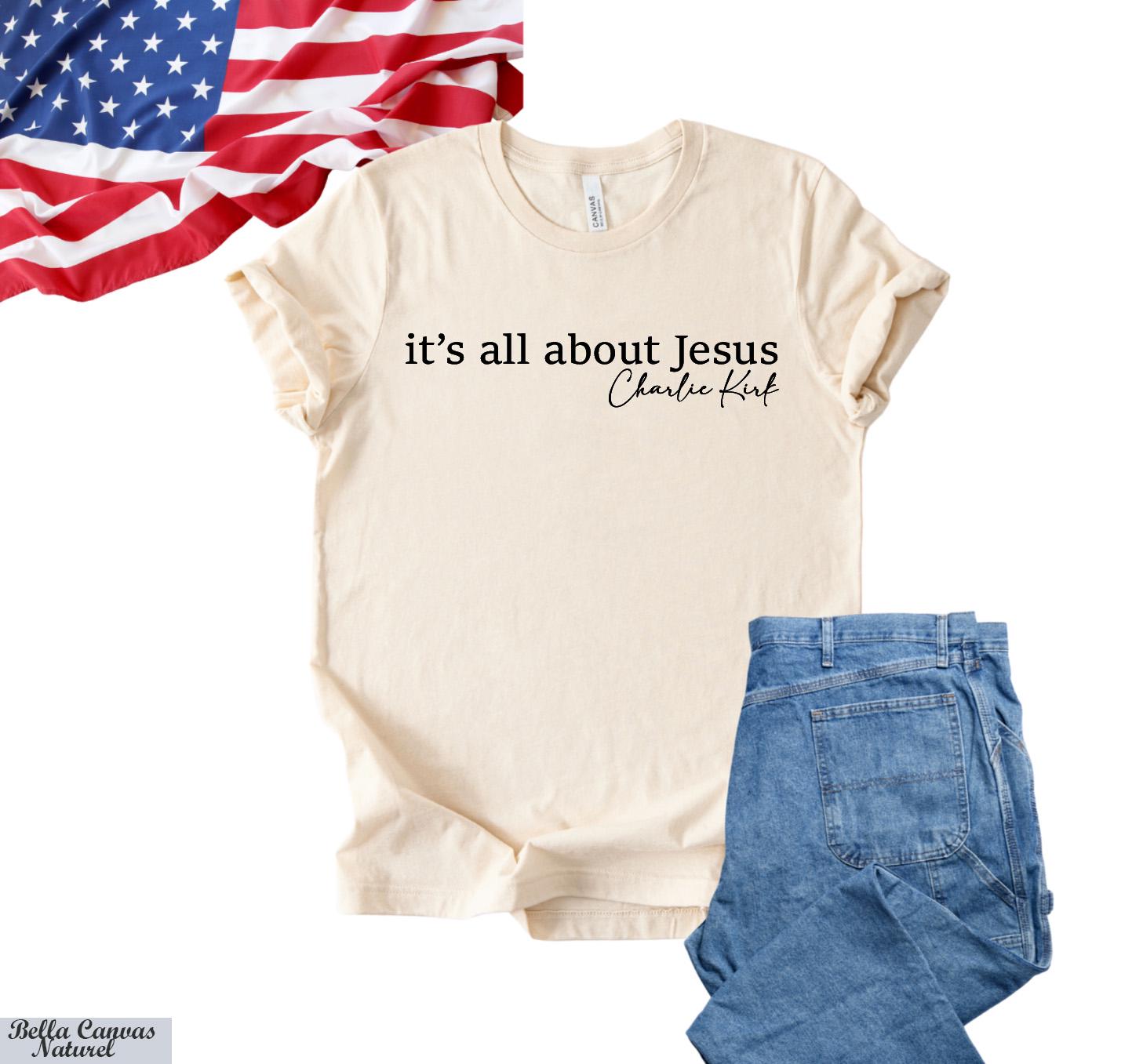 Its All About Jesus Charlie Kirk Shirt,Charlie Kirk Assassination Shirt,Make America Great Again,Conservative Apparel, Political Rally Tee