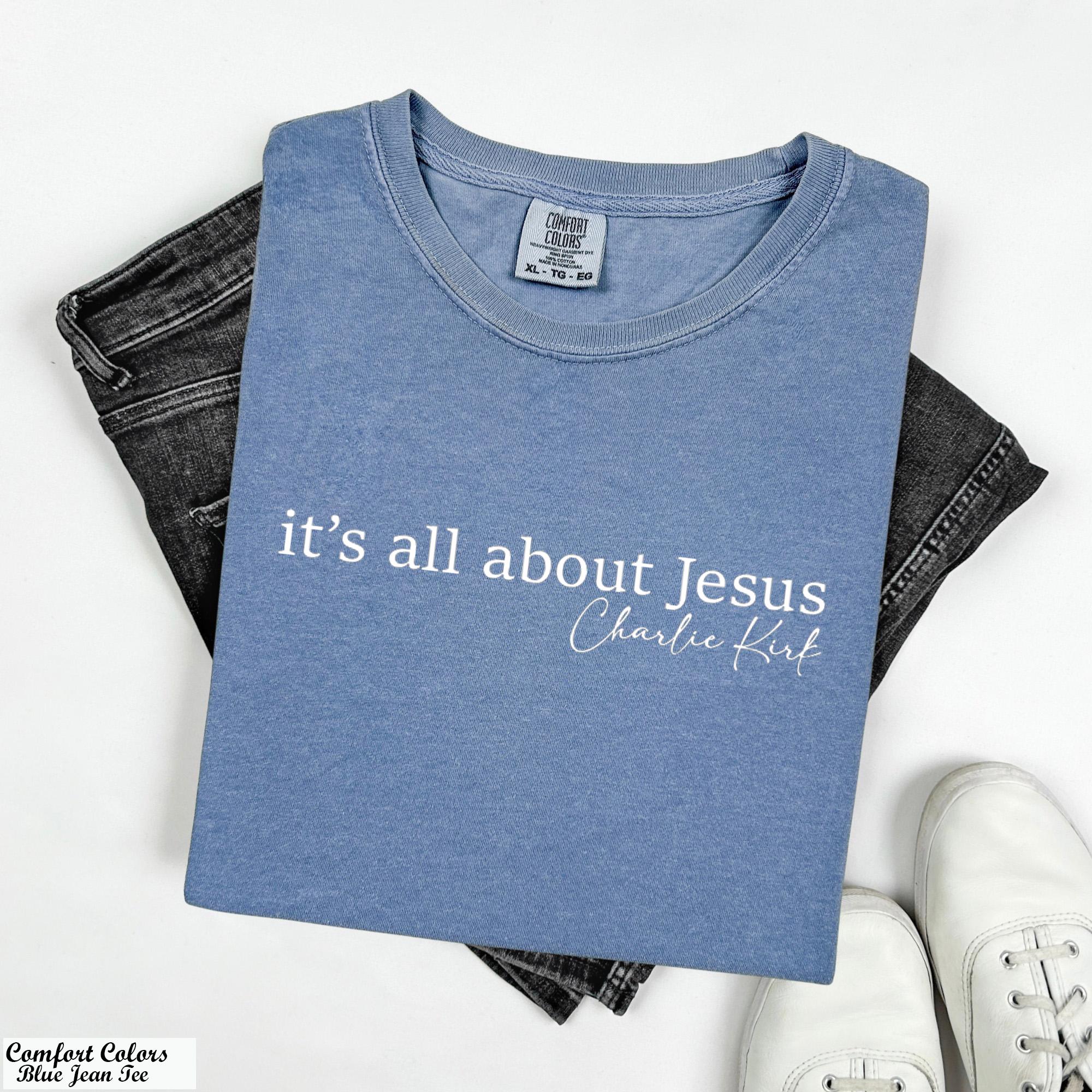 Its All About Jesus Charlie Kirk Shirt,Charlie Kirk Assassination Shirt,Make America Great Again,Conservative Apparel, Political Rally Tee