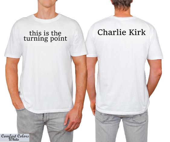 This Is The Turning Point Charlie Kirk Shirt,Prayers Up for Charlie,Justice for Charlie Kirk Tee,Political Statement Tee,Patriotic Protest