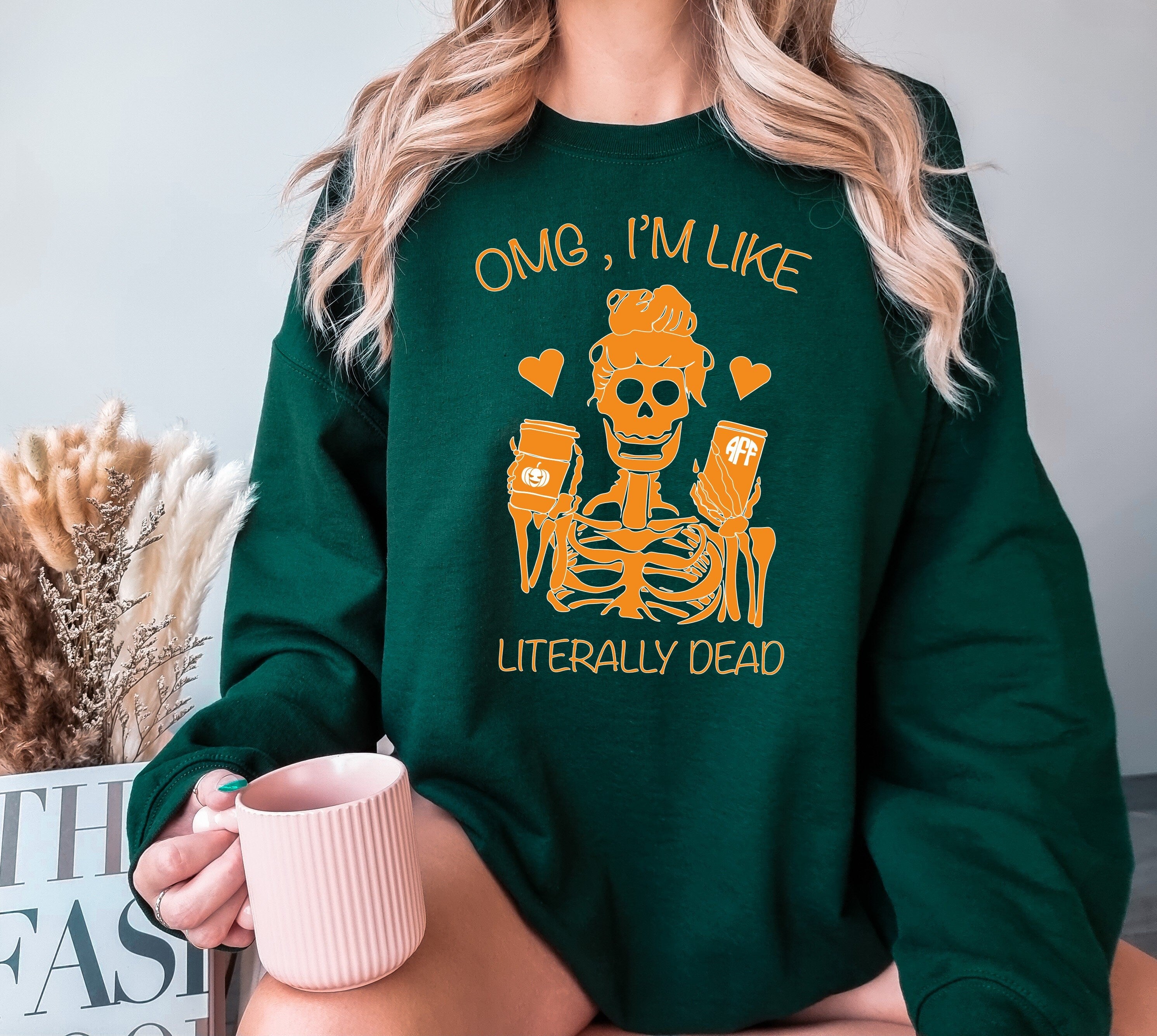 OMG Im Like Literally Dead Sweatshirt,Zombie Woman Sweater, Halloween Humor,Spooky Quotes, Eerie Skeleton Girl, Witchy Vibe, Skeleton Coffee