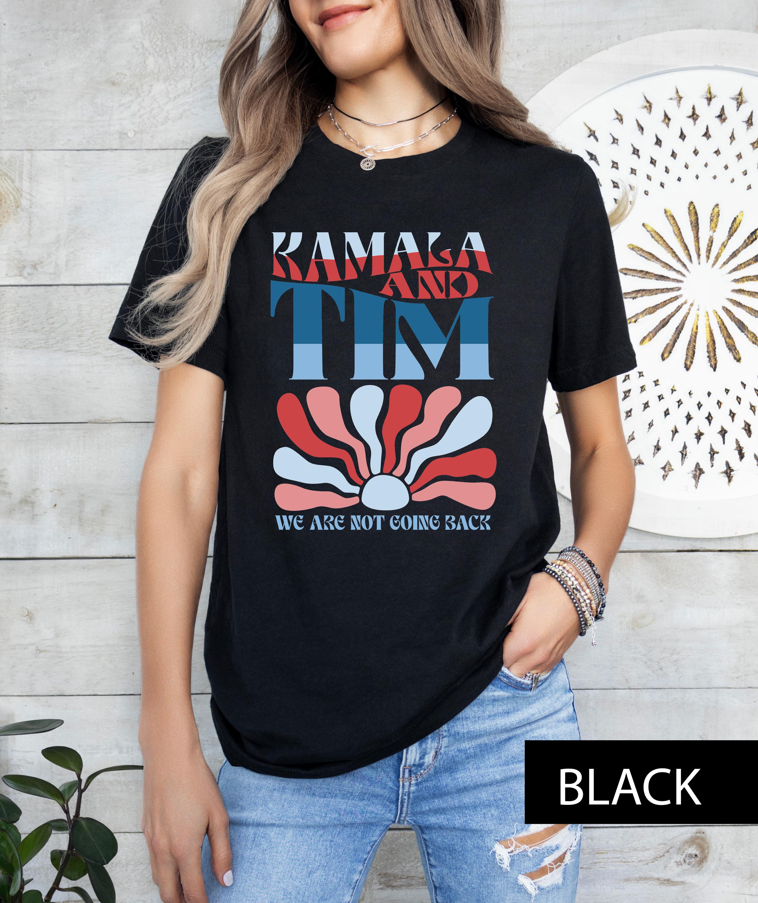 Kamala and Tim shirt, Kamala Harris shirt,  Kamala Harris Tee, President Kamala Shirt, Kamala 2024 shirt, We are not going back shirt