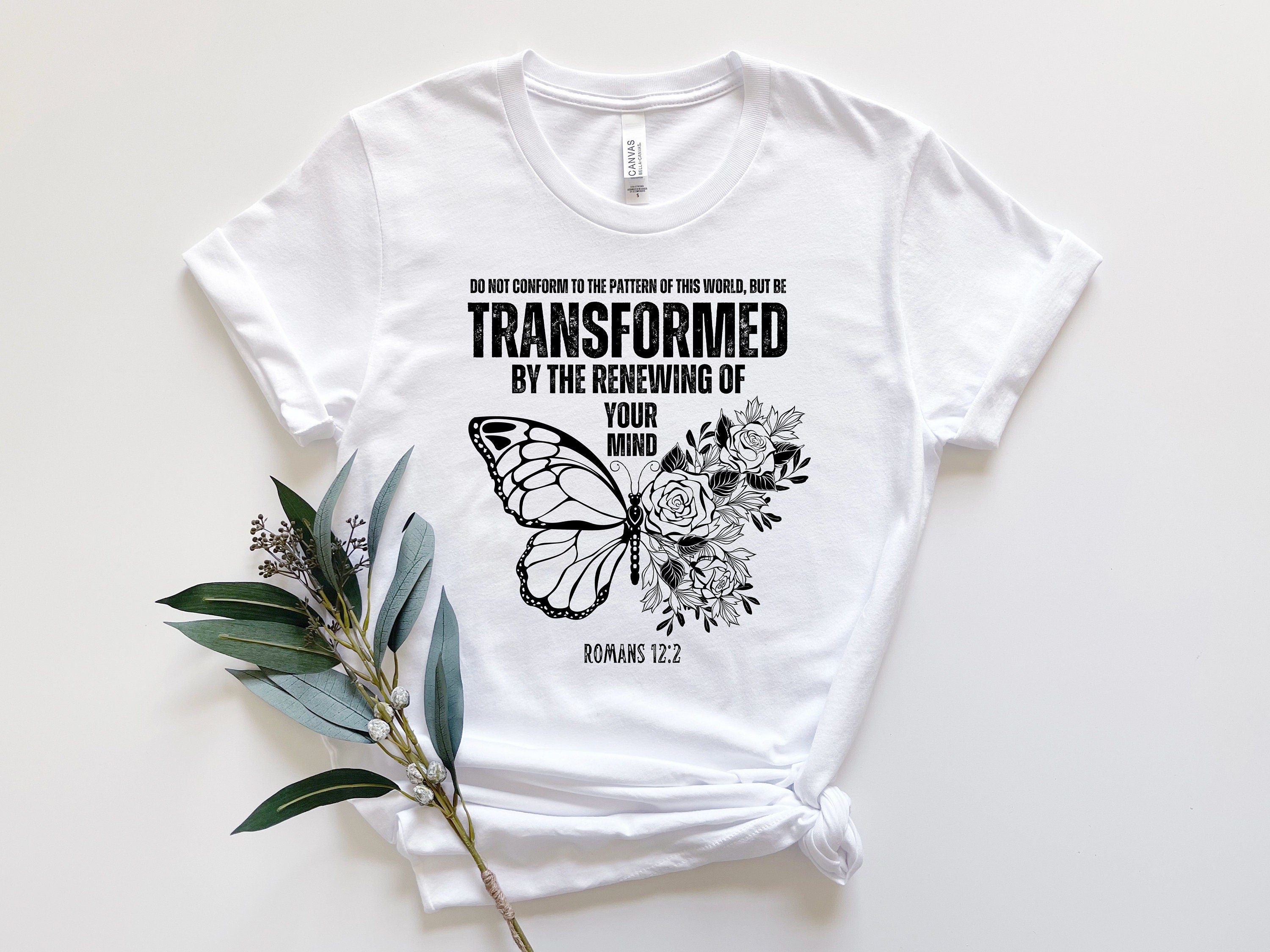 Transformed by the renewing of your mind , Romans 12:2, Christian Shirt Design, Gift for Her, Bible Verse , Trendy Religious cut