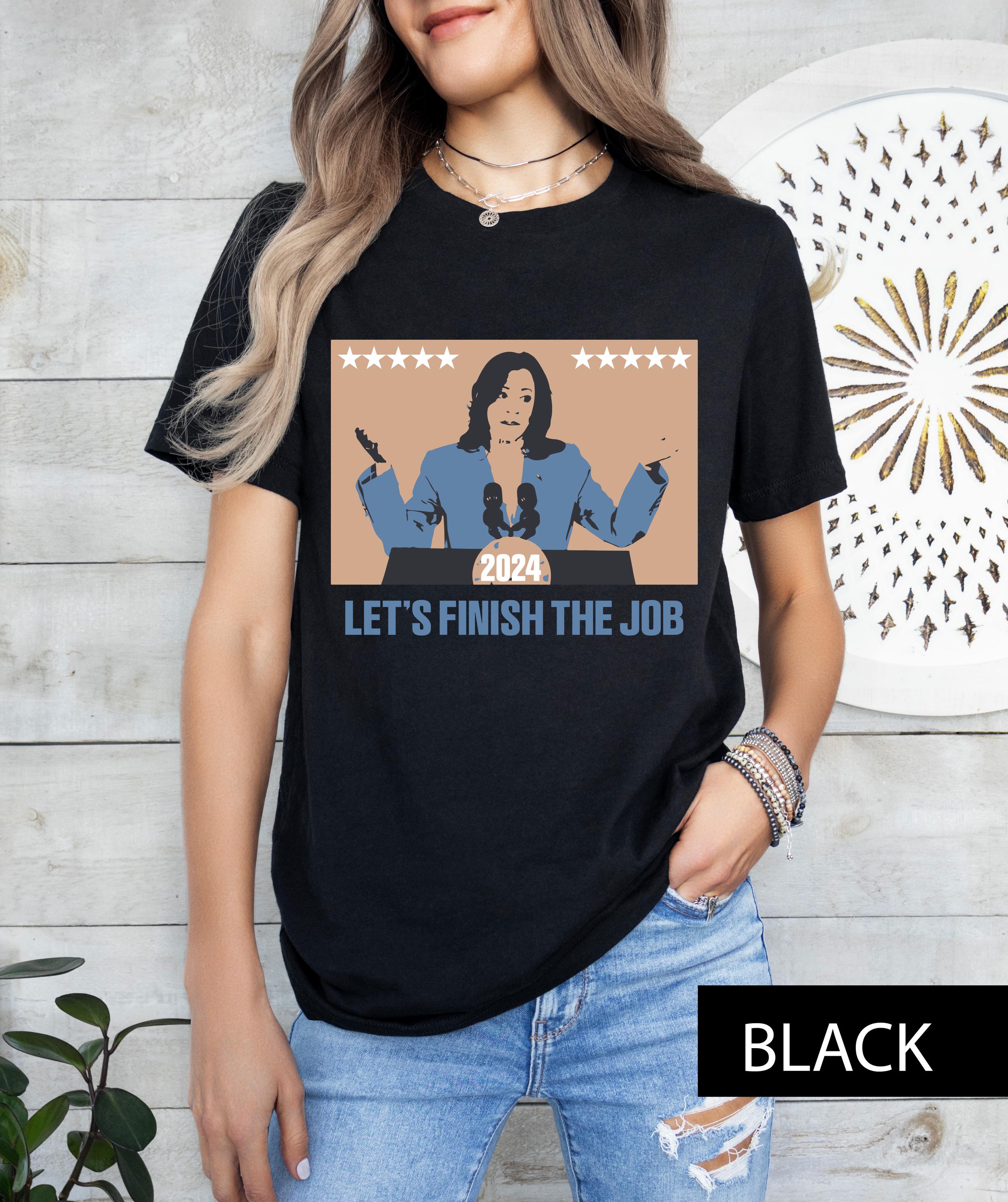 Kamala Let's finish the job shirt, Kamala Harris shirt,  Kamala Harris Tee, President Kamala Shirt, Kamala 2024 shirt,  Election 2024