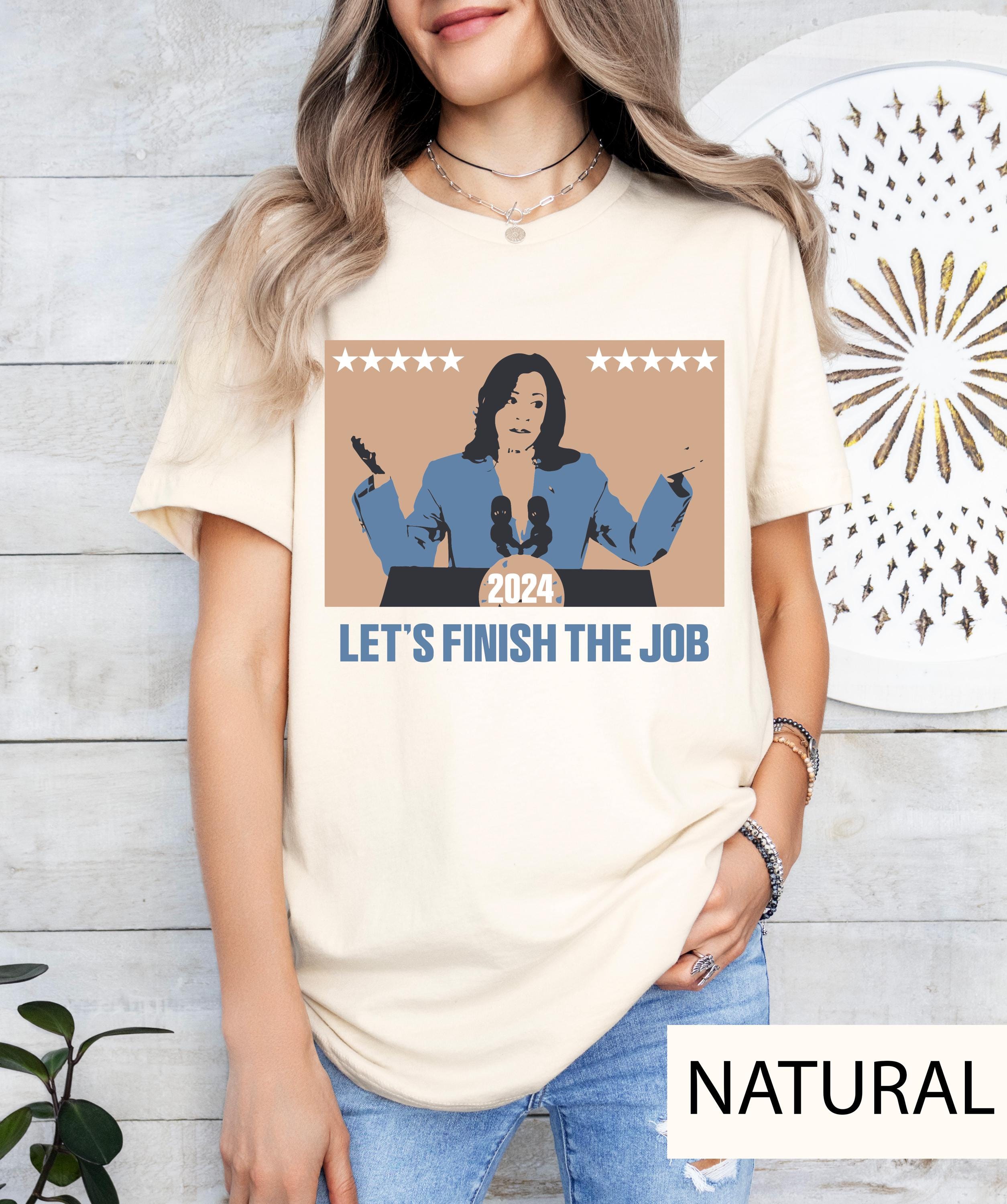 Kamala Let's finish the job shirt, Kamala Harris shirt,  Kamala Harris Tee, President Kamala Shirt, Kamala 2024 shirt,  Election 2024