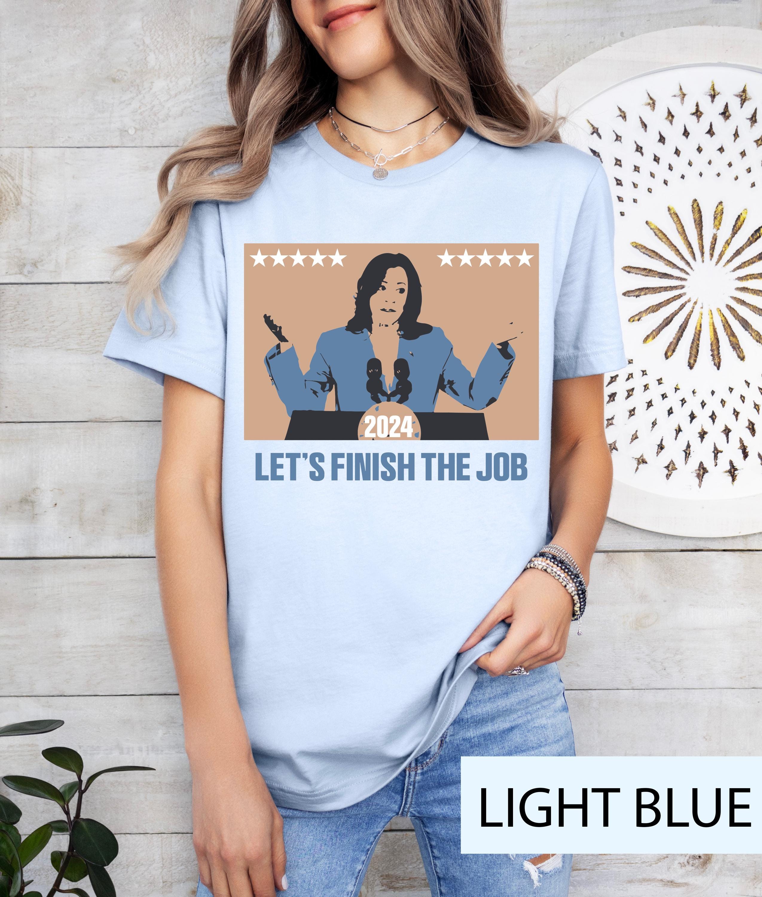 Kamala Let's finish the job shirt, Kamala Harris shirt,  Kamala Harris Tee, President Kamala Shirt, Kamala 2024 shirt,  Election 2024