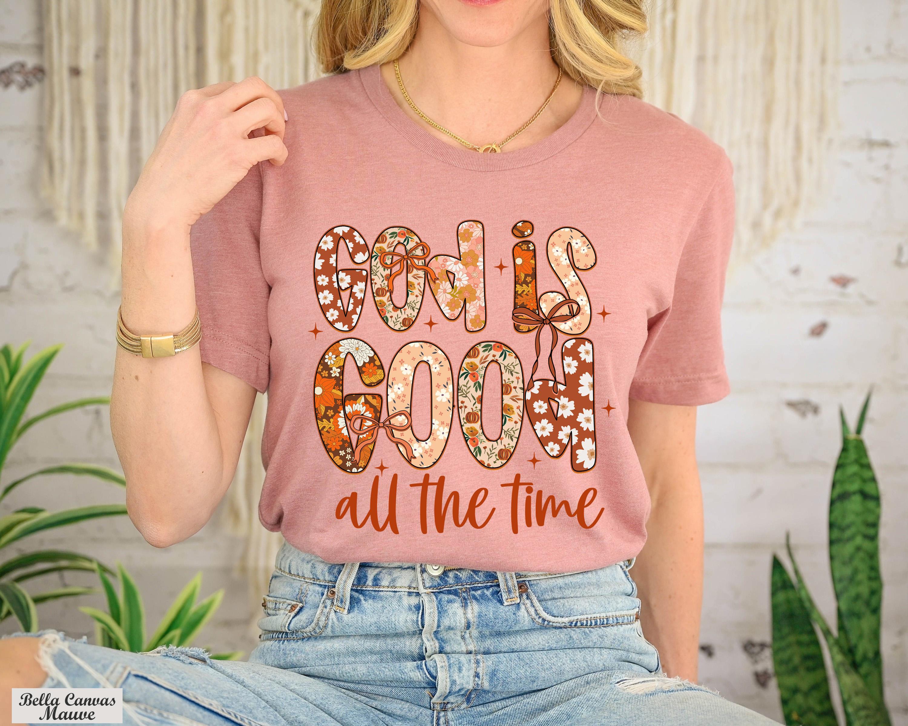 God Is Good All The Time Shirt,Christian Fall Shirt,Trendy God Shirt,Floral Christian Bible Verse Shirt,Autumn Jesus Tee,Thanksgiving Shirt