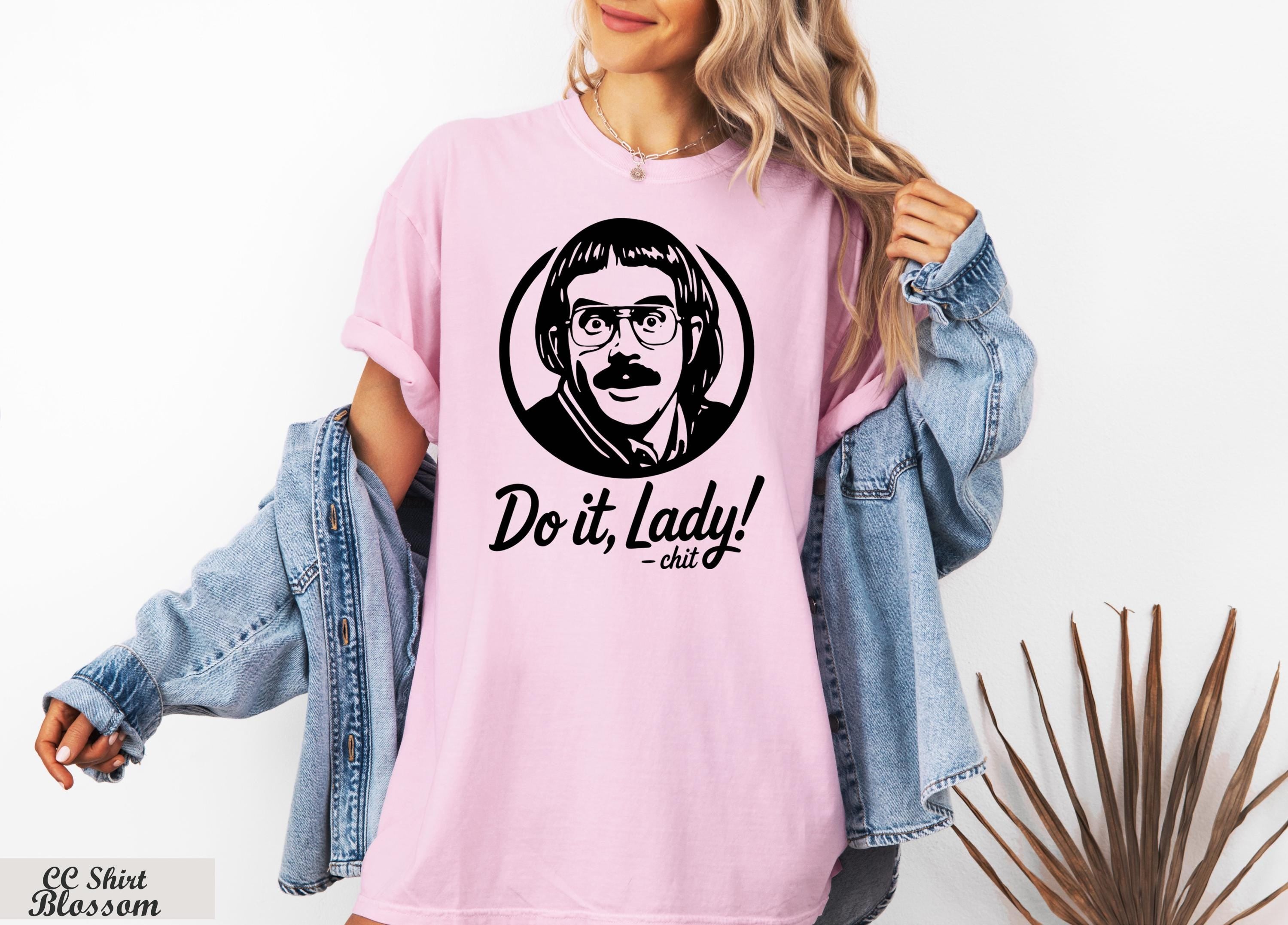 Do It Lady Women Shirt, Empowerment Shirt, Funny Tiktok Meme Shirt,Retro Chit Lady T-shirt, Funny Humor Shirt,Hilarious Gag Apparel Gift