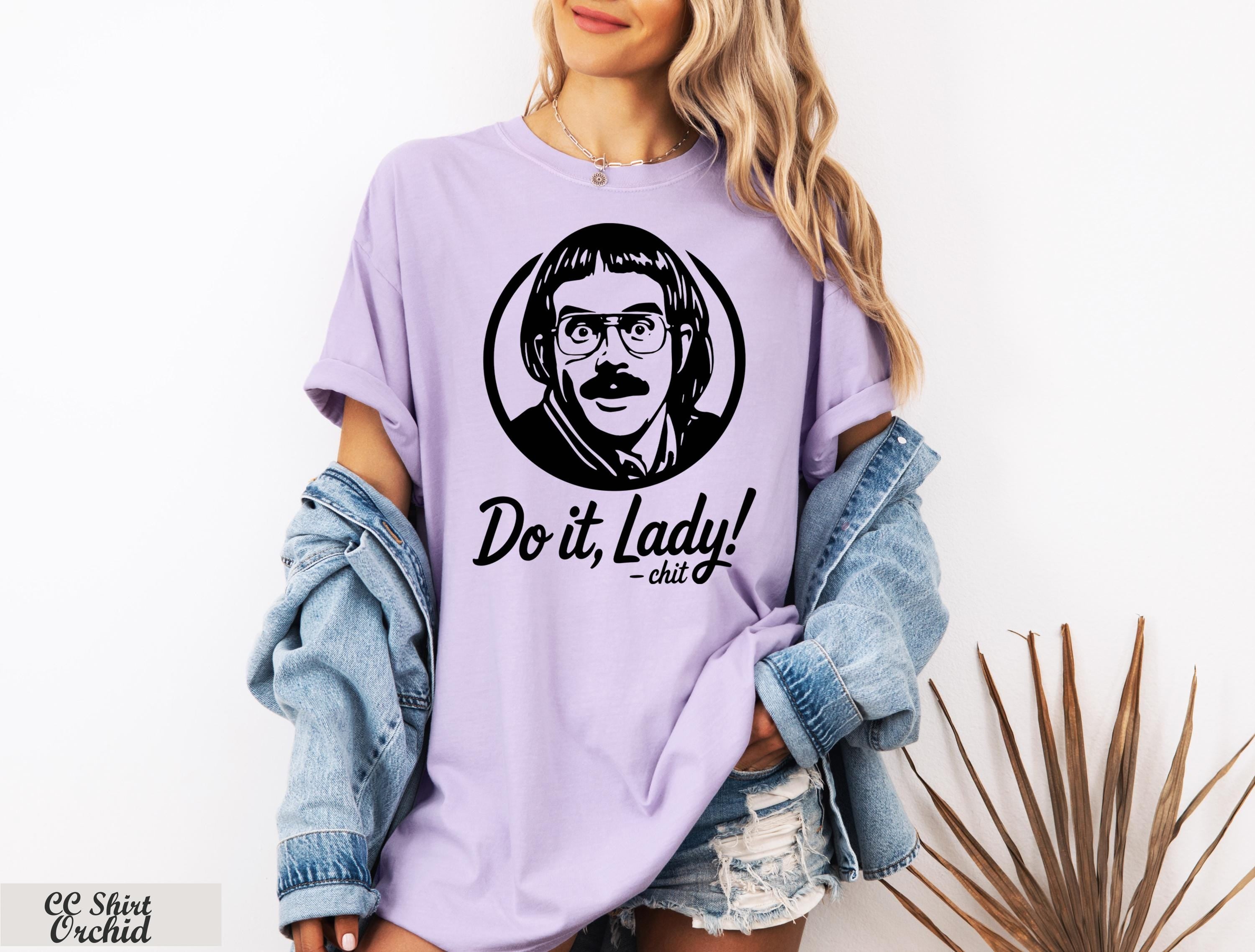 Do It Lady Women Shirt, Empowerment Shirt, Funny Tiktok Meme Shirt,Retro Chit Lady T-shirt, Funny Humor Shirt,Hilarious Gag Apparel Gift
