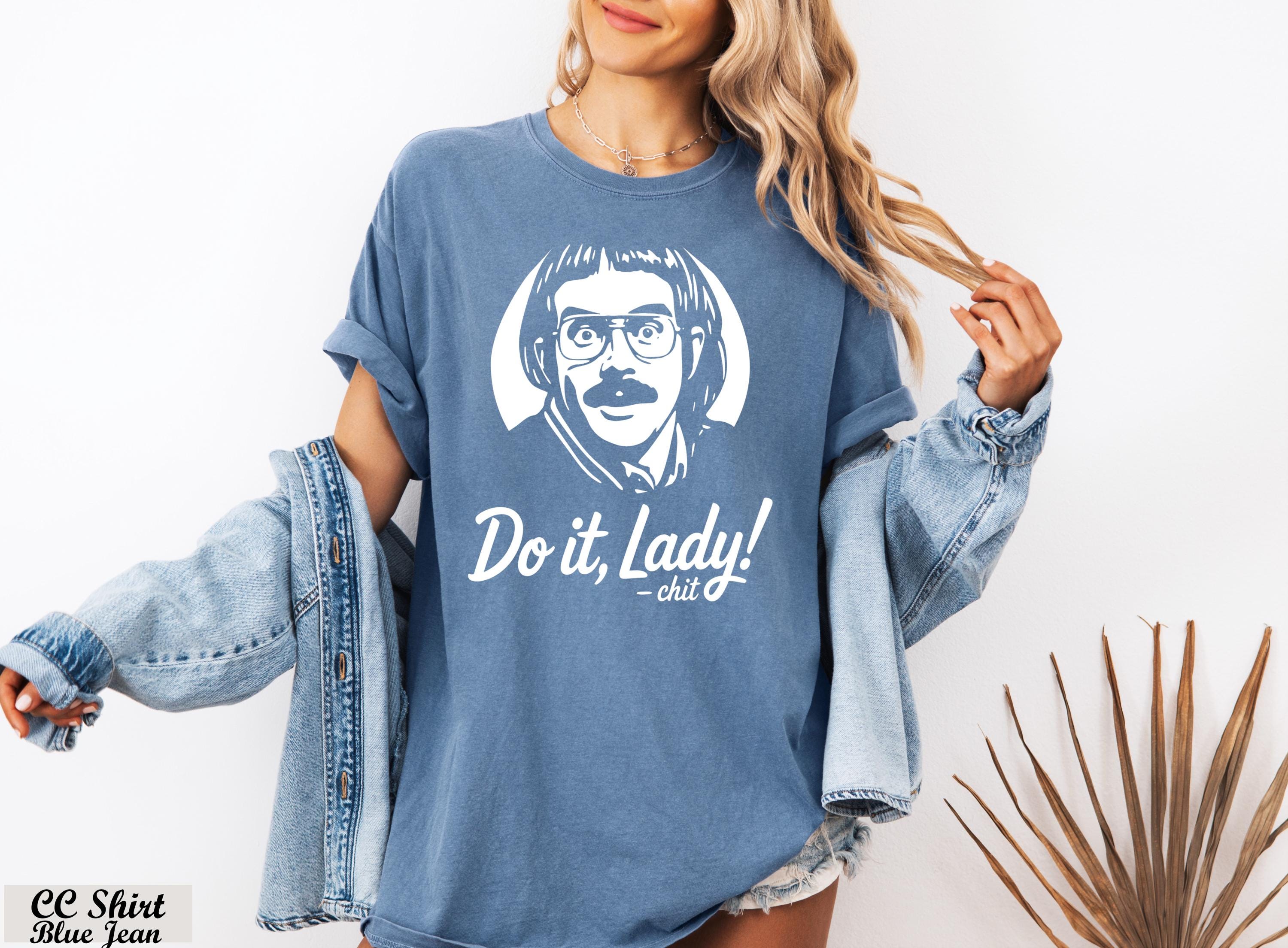 Do It Lady Women Shirt, Empowerment Shirt, Funny Tiktok Meme Shirt,Retro Chit Lady T-shirt, Funny Humor Shirt,Hilarious Gag Apparel Gift