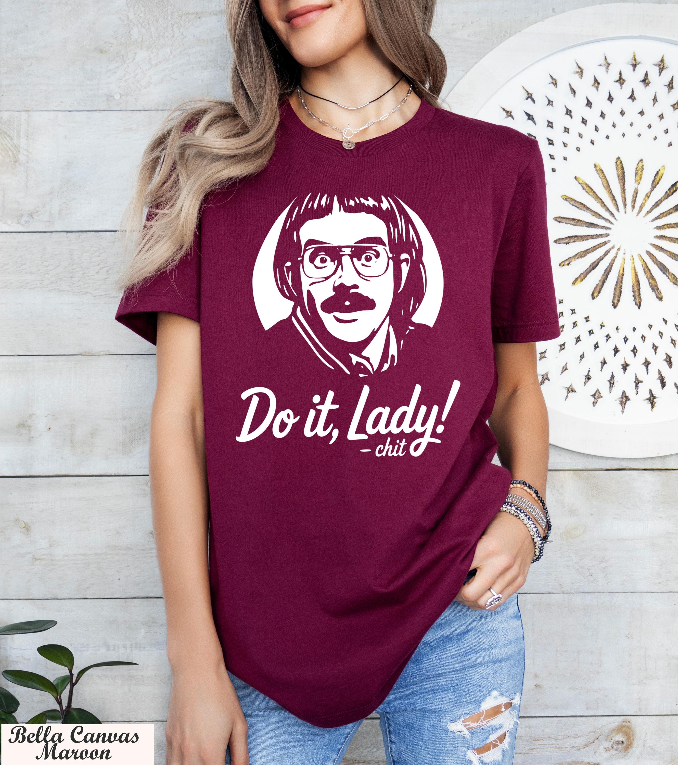 Do It Lady Women Shirt, Empowerment Shirt, Funny Tiktok Meme Shirt,Retro Chit Lady T-shirt, Funny Humor Shirt,Hilarious Gag Apparel Gift