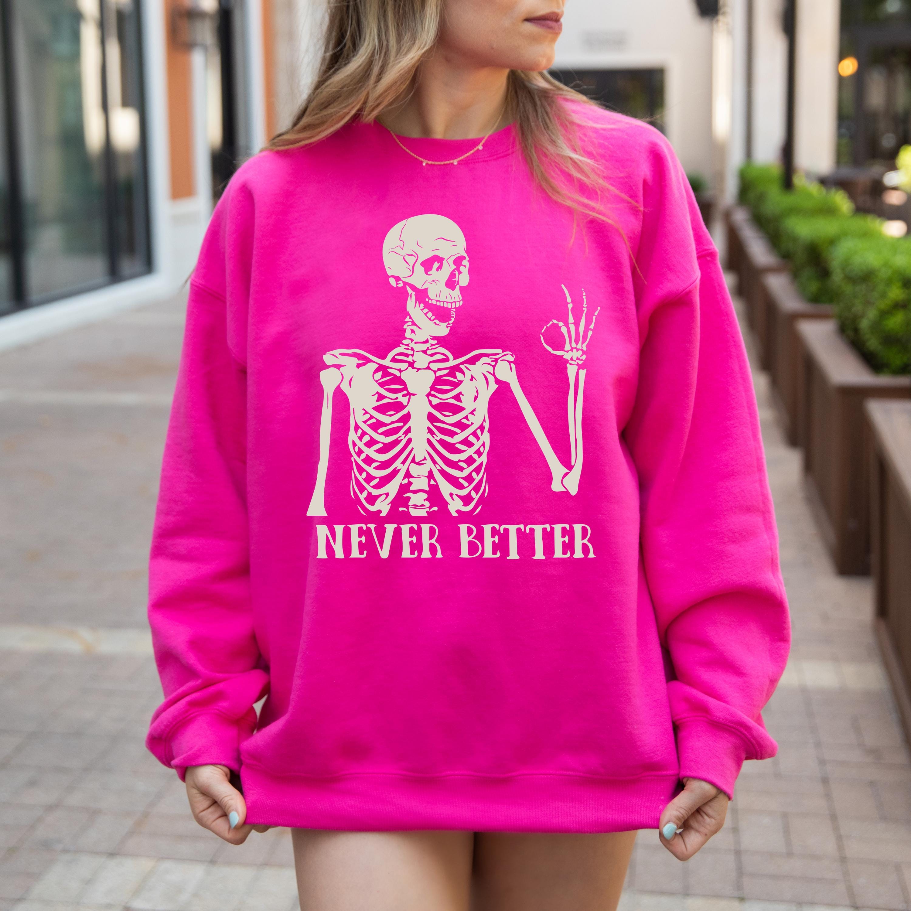 Never Better Sweatshirt, Funny Skeleton Shirt, Sarcastic Tee, Gothic Sweatshirt, Retro Halloween Sweatshirt, Halloween Crewneck, Funny Gifts