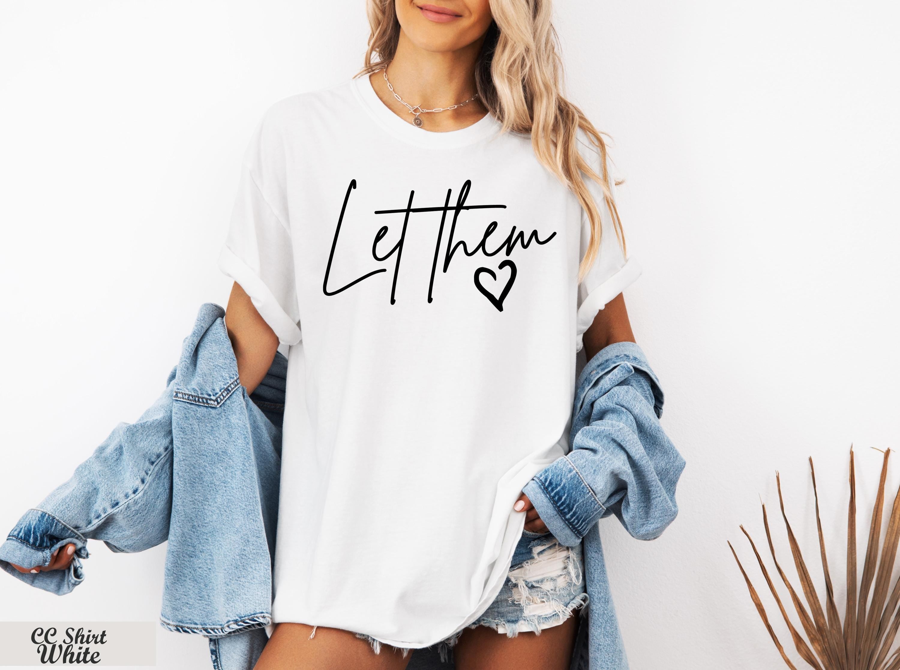 Let Them Shirt, Self Love Tee, Mental Health Shirt,Self Love Gift,Motivational Quotes,Inspirational Tee,Positive Saying Shirt,Self Worth Tee