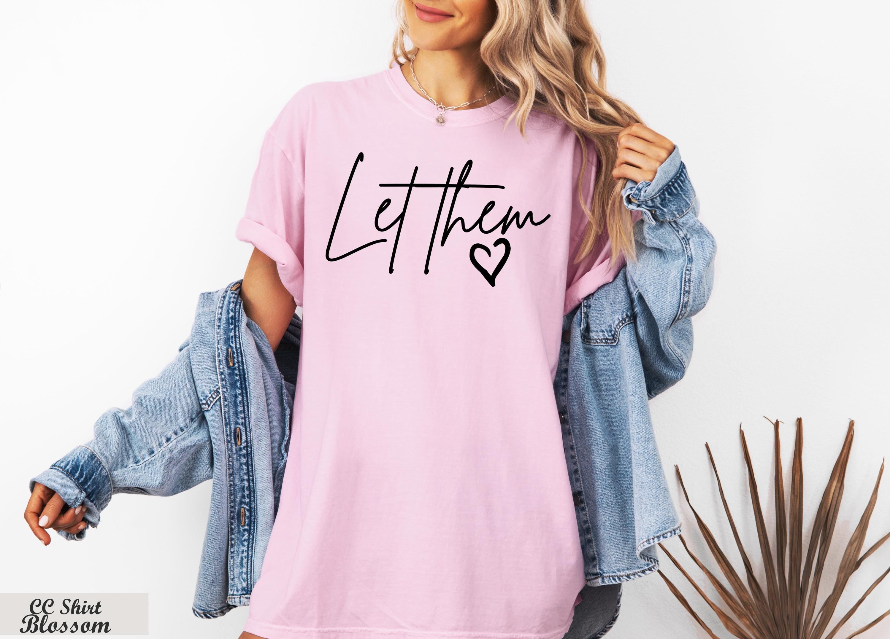 Let Them Shirt, Self Love Tee, Mental Health Shirt,Self Love Gift,Motivational Quotes,Inspirational Tee,Positive Saying Shirt,Self Worth Tee