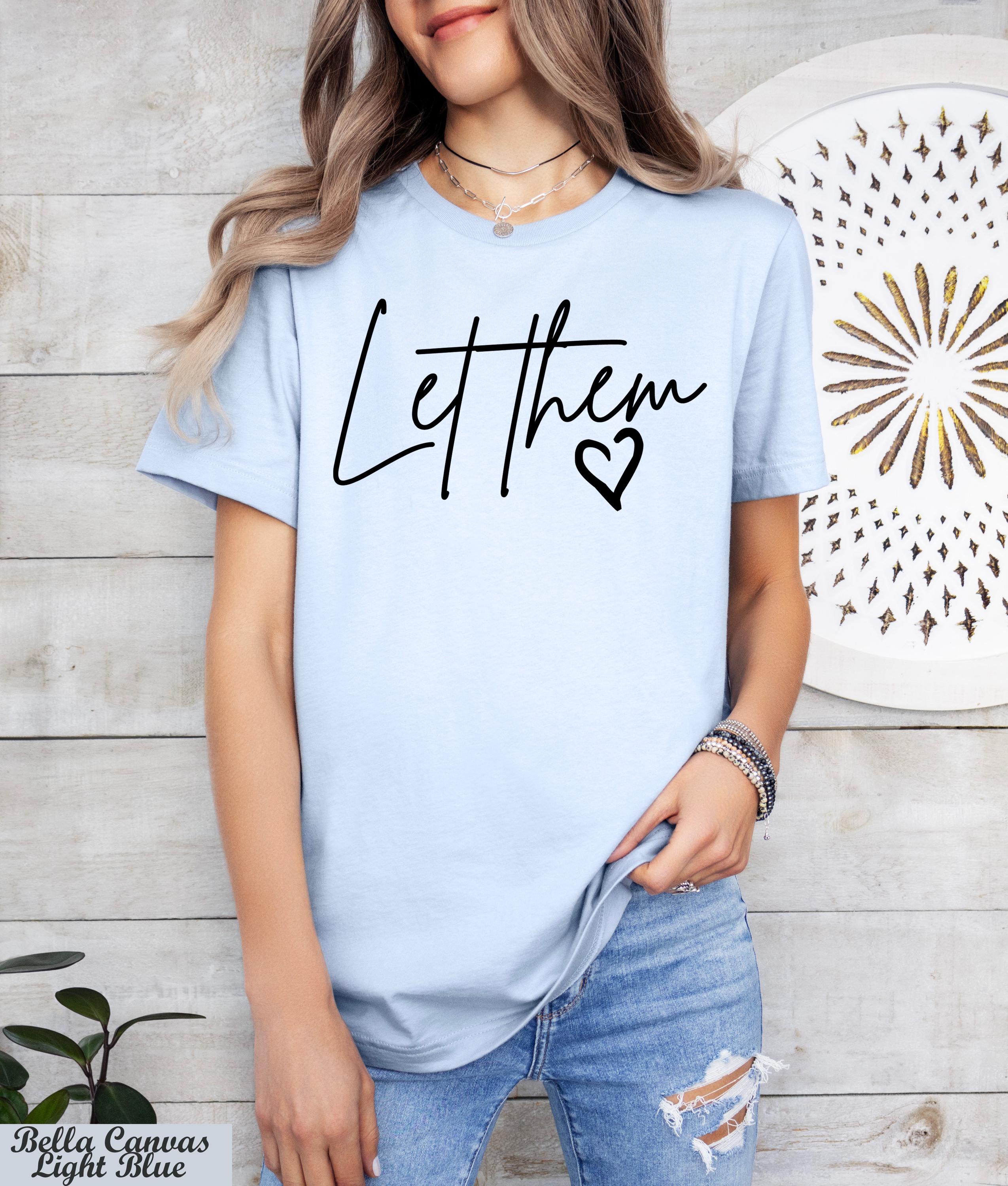 Let Them Shirt, Self Love Tee, Mental Health Shirt,Self Love Gift,Motivational Quotes,Inspirational Tee,Positive Saying Shirt,Self Worth Tee