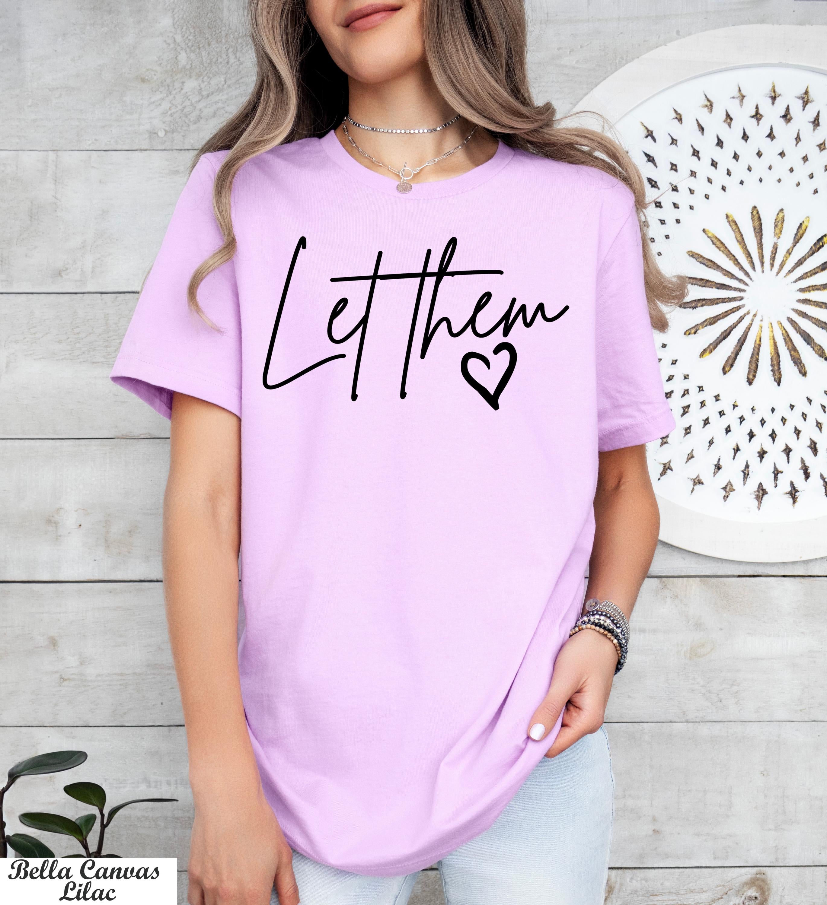 Let Them Shirt, Self Love Tee, Mental Health Shirt,Self Love Gift,Motivational Quotes,Inspirational Tee,Positive Saying Shirt,Self Worth Tee