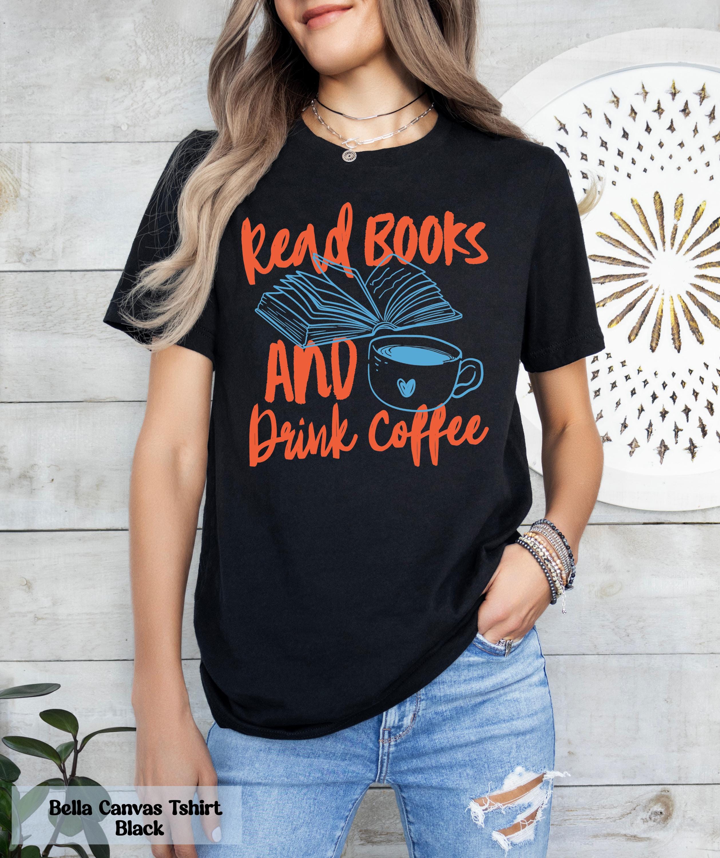 Read Books and Drink Coffee Shirt, Reading Book Shirt, Coffee and Books Shirt, Cozy Reader Tee, Book Nerd Shirt, Readers Shirt, Read Shirt