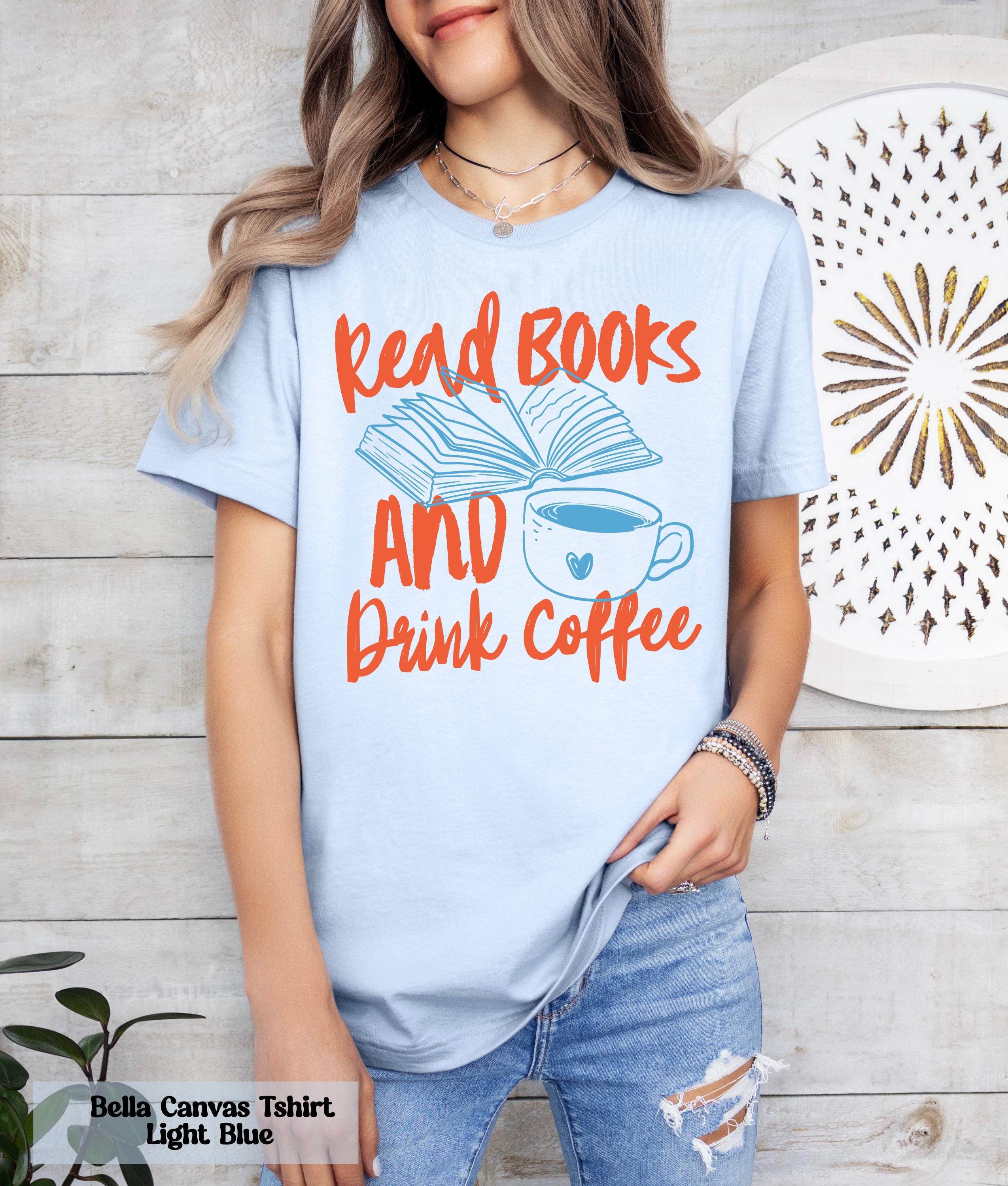 Read Books and Drink Coffee Shirt, Reading Book Shirt, Coffee and Books Shirt, Cozy Reader Tee, Book Nerd Shirt, Readers Shirt, Read Shirt