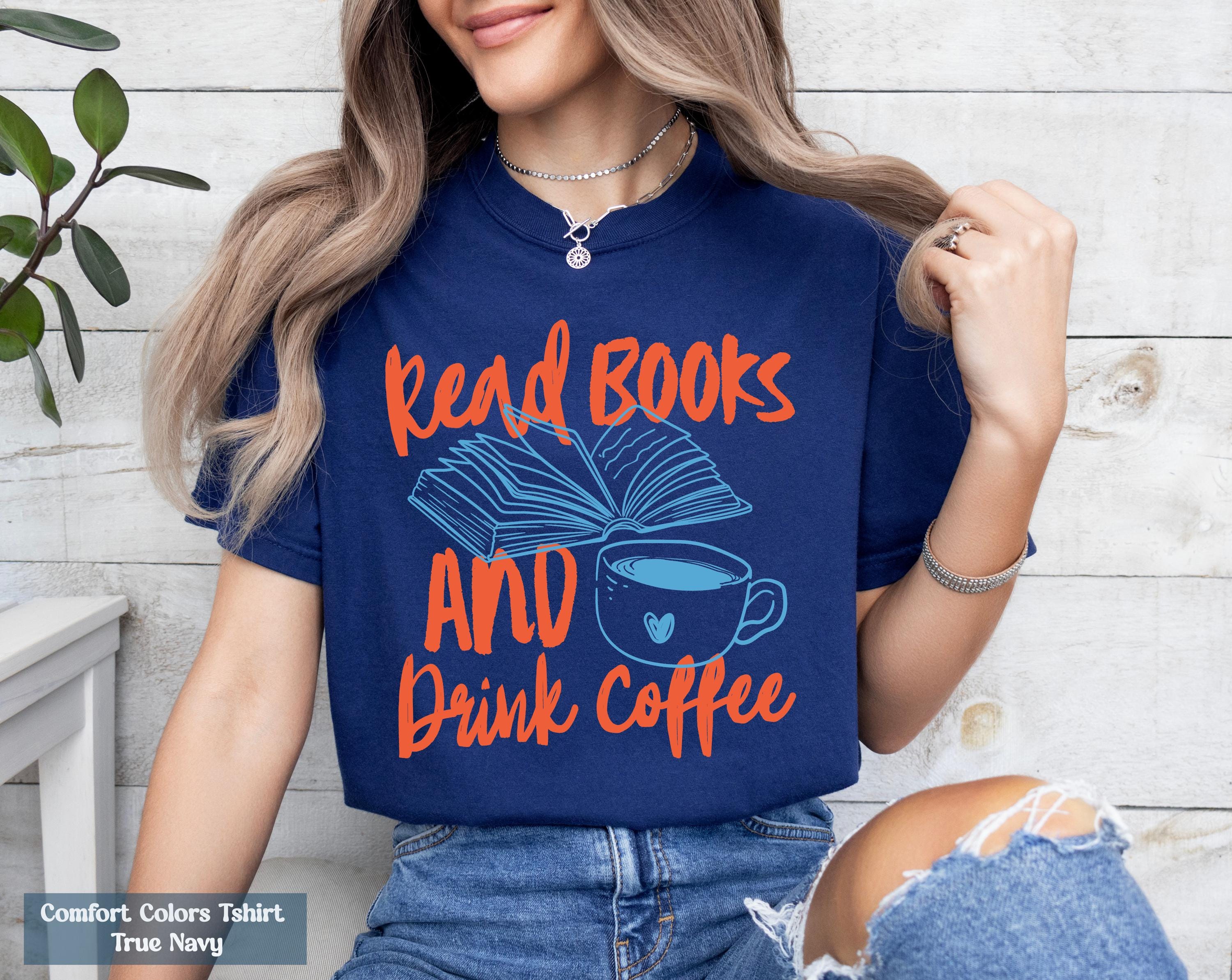 Read Books and Drink Coffee Shirt, Reading Book Shirt, Coffee and Books Shirt, Cozy Reader Tee, Book Nerd Shirt, Readers Shirt, Read Shirt