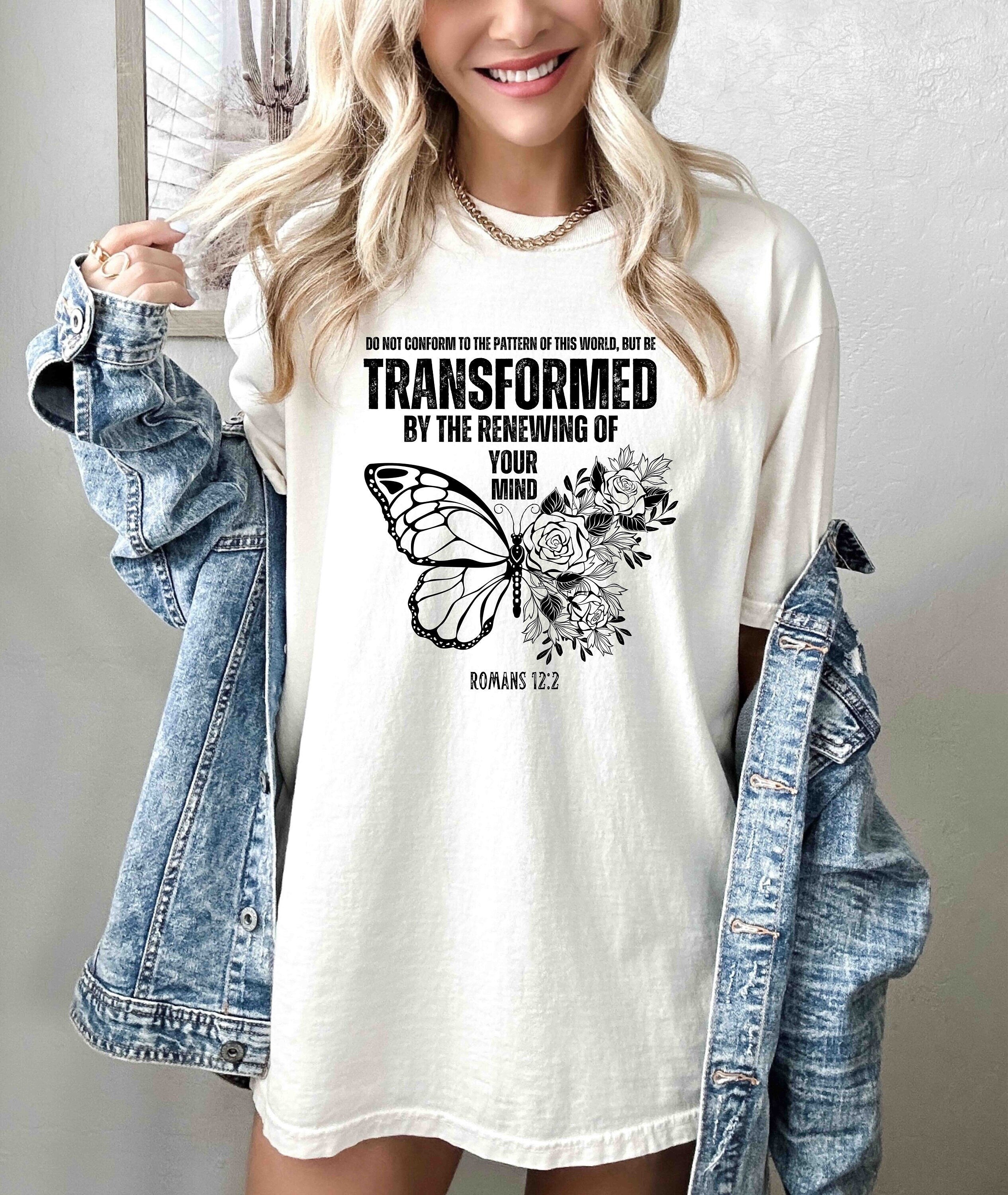Transformed by the renewing of your mind , Romans 12:2, Christian Shirt Design, Gift for Her, Bible Verse , Trendy Religious cut