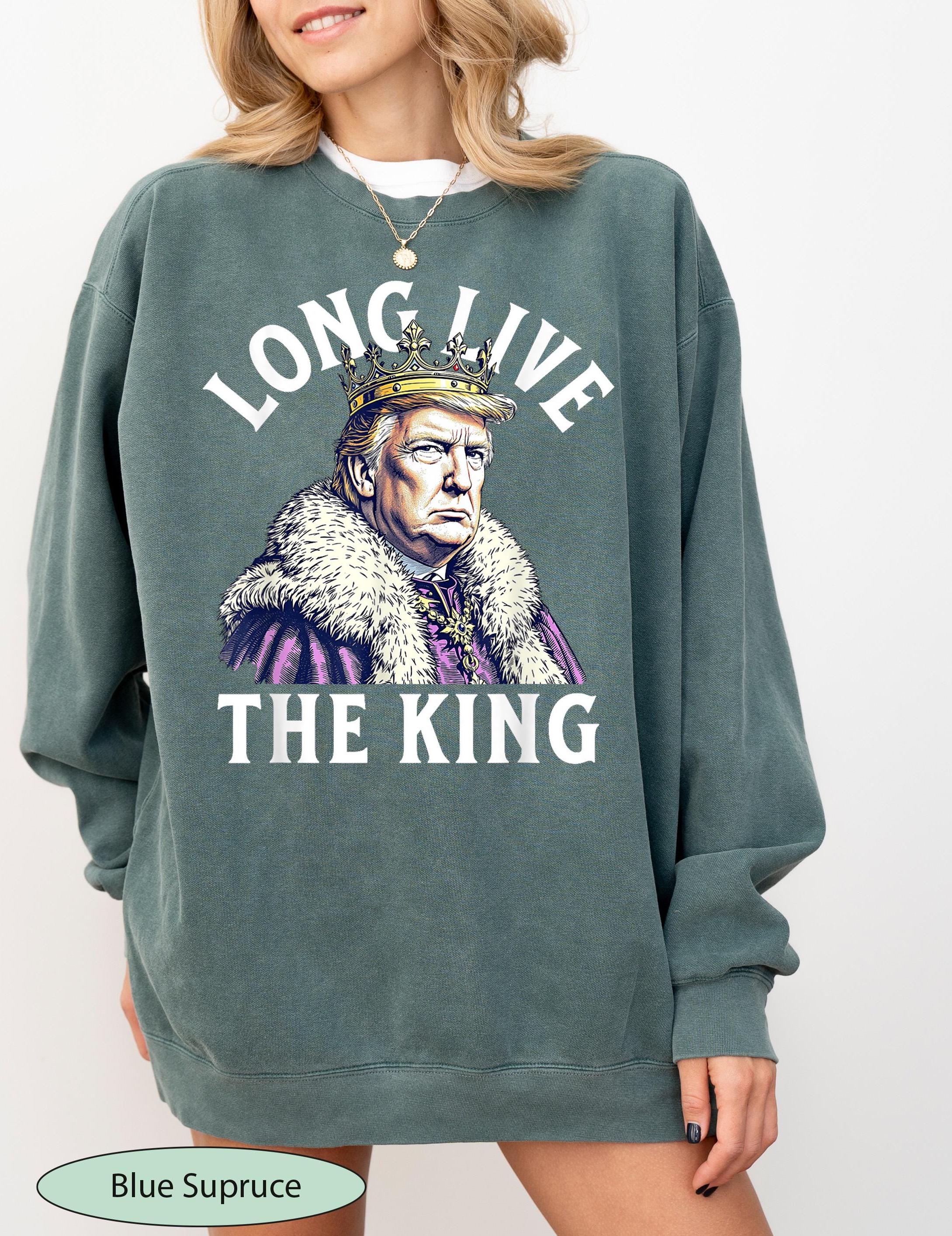 Long Live the King Trump Sweatshirt, King Trump Sweat, King Trump Sweater, Trump Lover Crewneck, Funny Trump Sweatshirt, Political Sweat