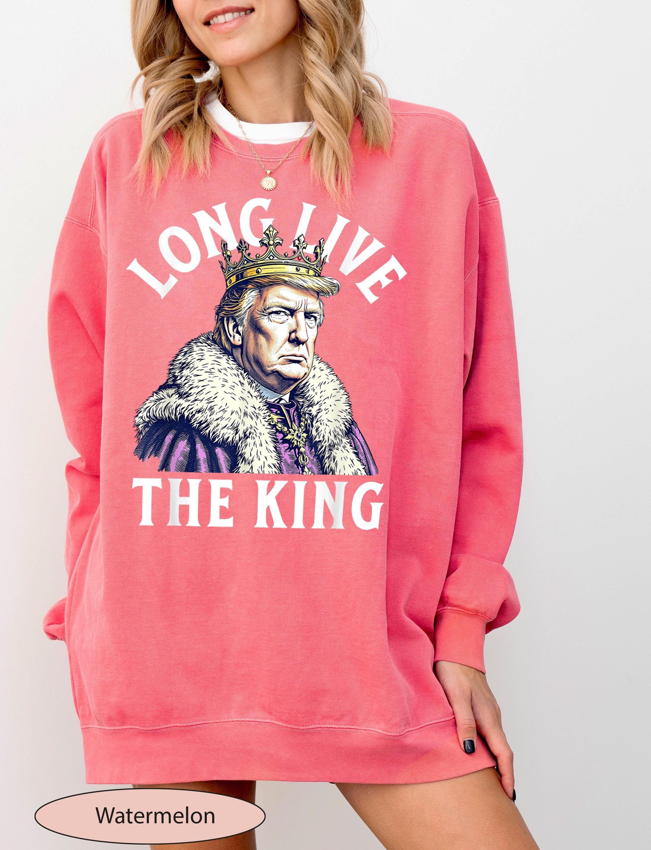 Long Live the King Trump Sweatshirt, King Trump Sweat, King Trump Sweater, Trump Lover Crewneck, Funny Trump Sweatshirt, Political Sweat