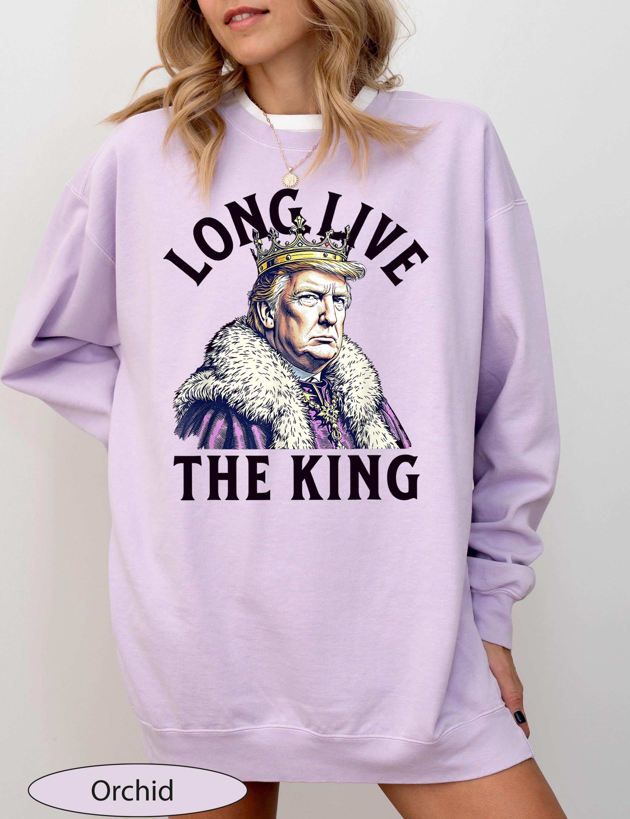 Long Live the King Trump Sweatshirt, King Trump Sweat, King Trump Sweater, Trump Lover Crewneck, Funny Trump Sweatshirt, Political Sweat