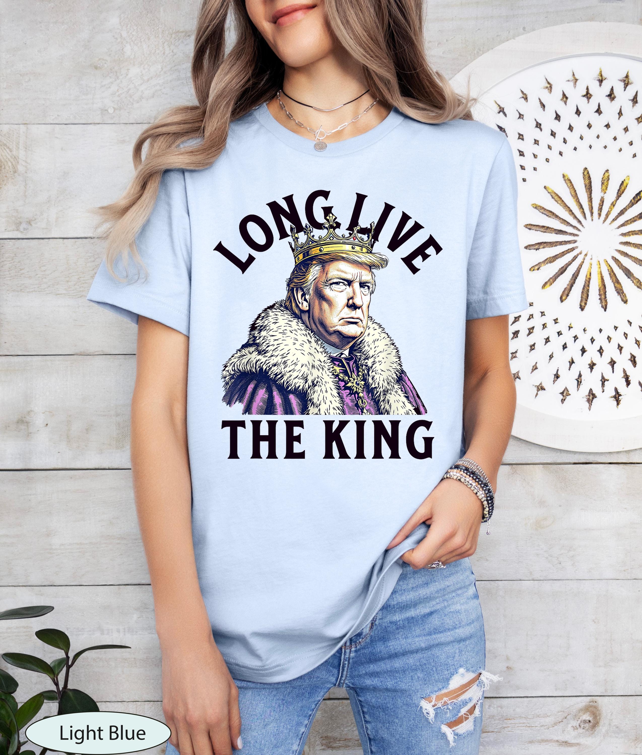 Donald Trump Long Live the King Shirt, President Donald Trump Shirt, New York Saved, Funny Conservative Shirt, Trump Supporter Apparel