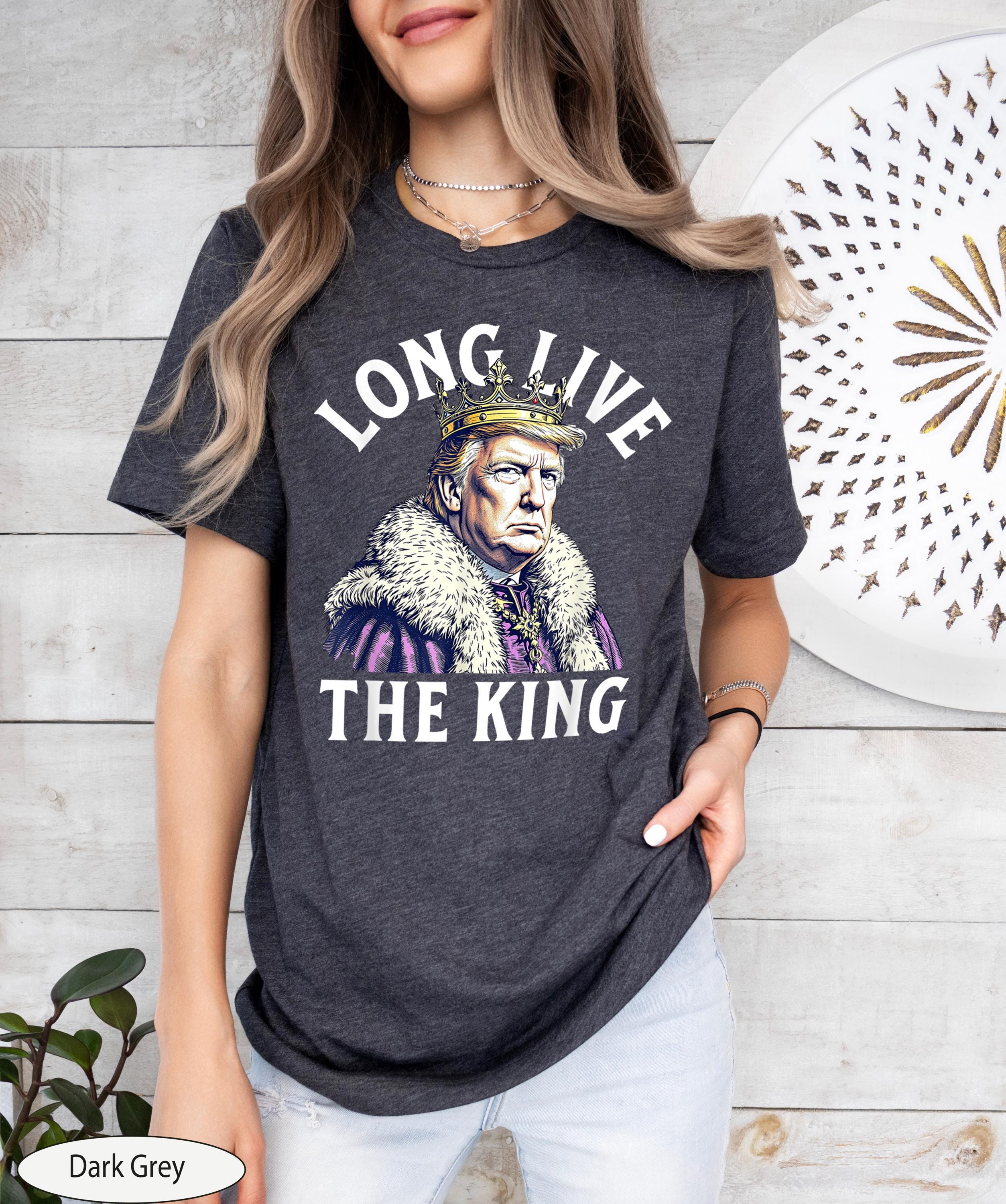 Donald Trump Long Live the King Shirt, President Donald Trump Shirt, New York Saved, Funny Conservative Shirt, Trump Supporter Apparel