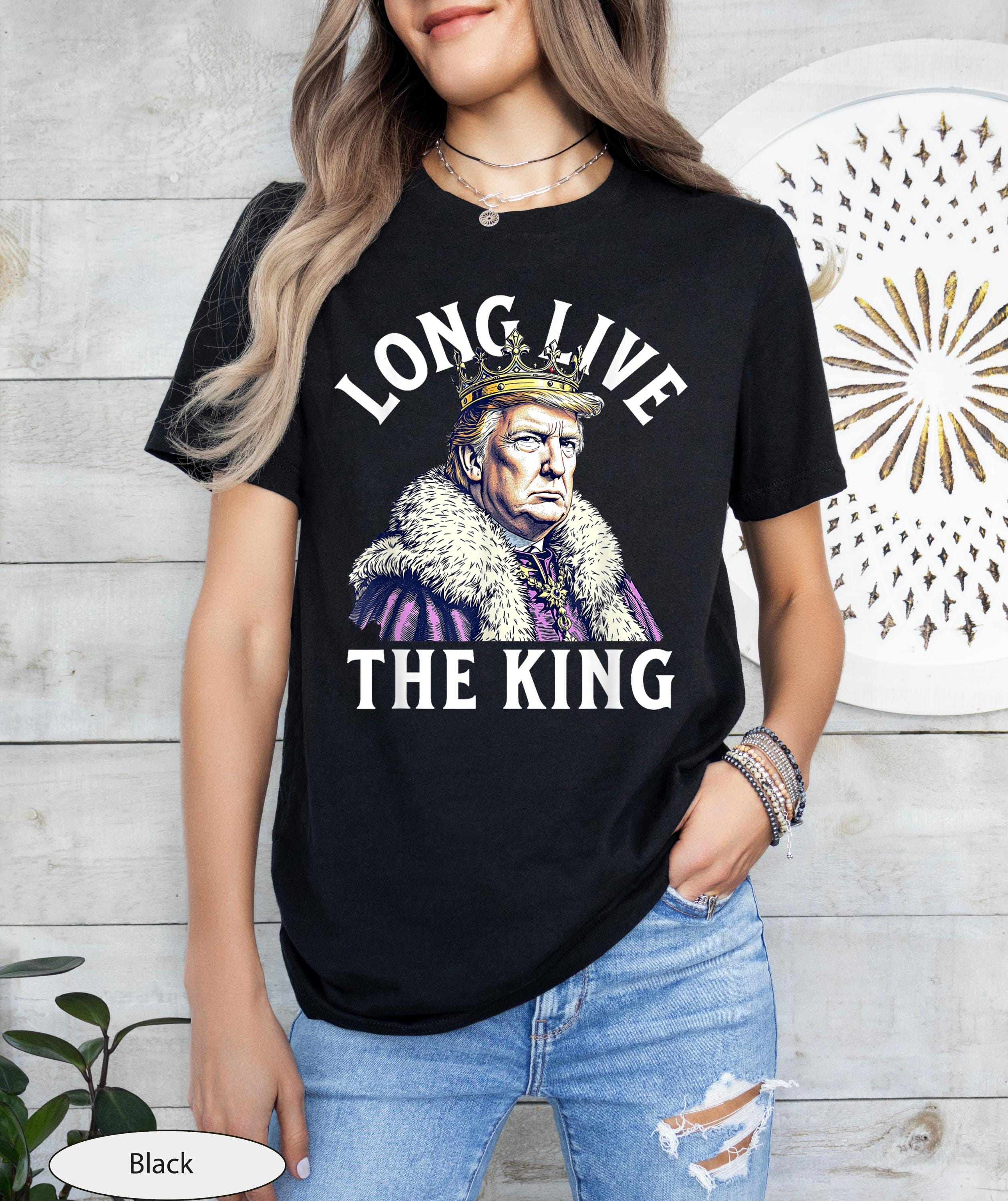 Donald Trump Long Live the King Shirt, President Donald Trump Shirt, New York Saved, Funny Conservative Shirt, Trump Supporter Apparel