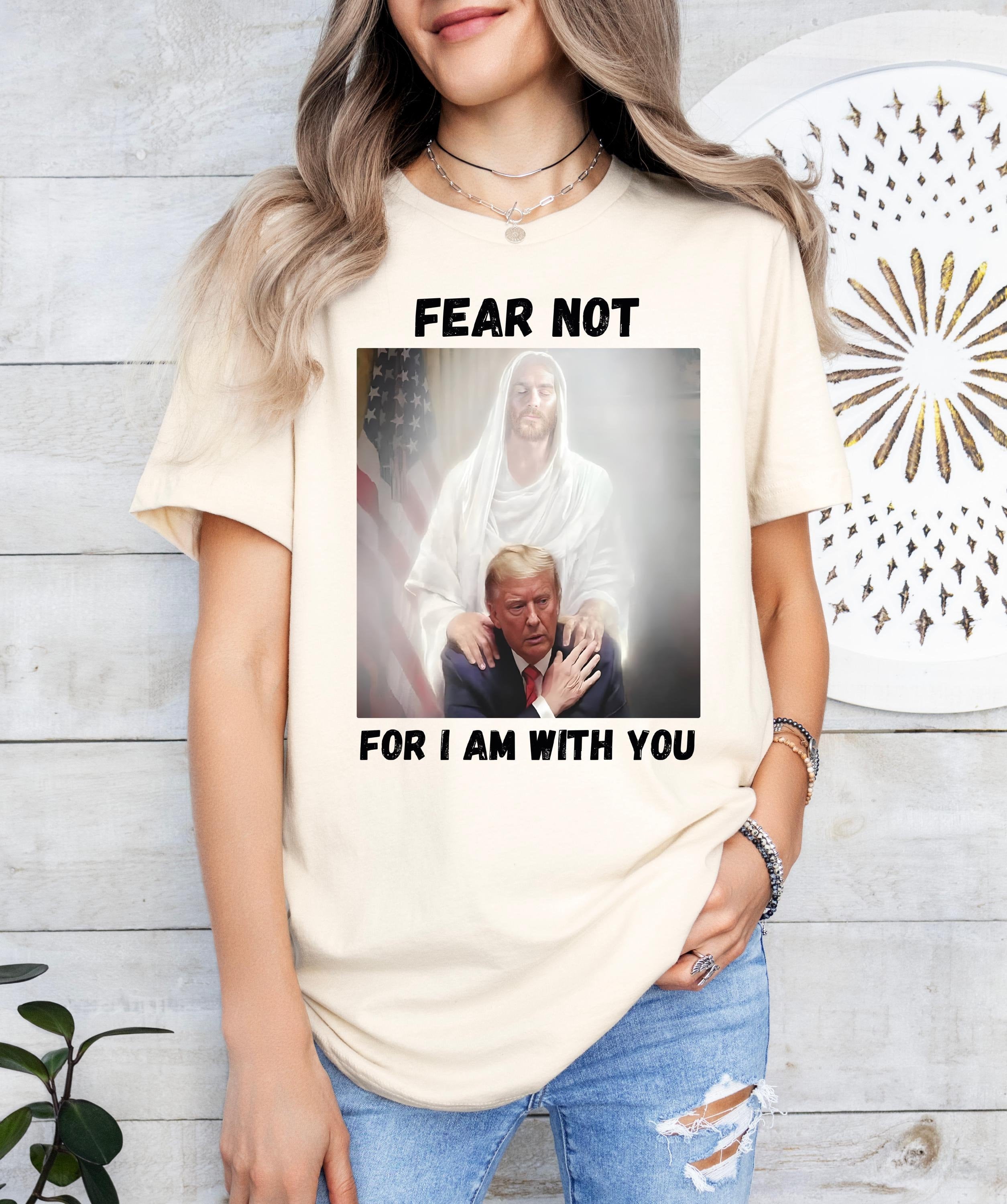 Fear Not For I am With You Shirt, Trump Shirt, Religious Political Statement Tee, Christian Trump,  Trump Jesus Shirt, Patriotic Outfit