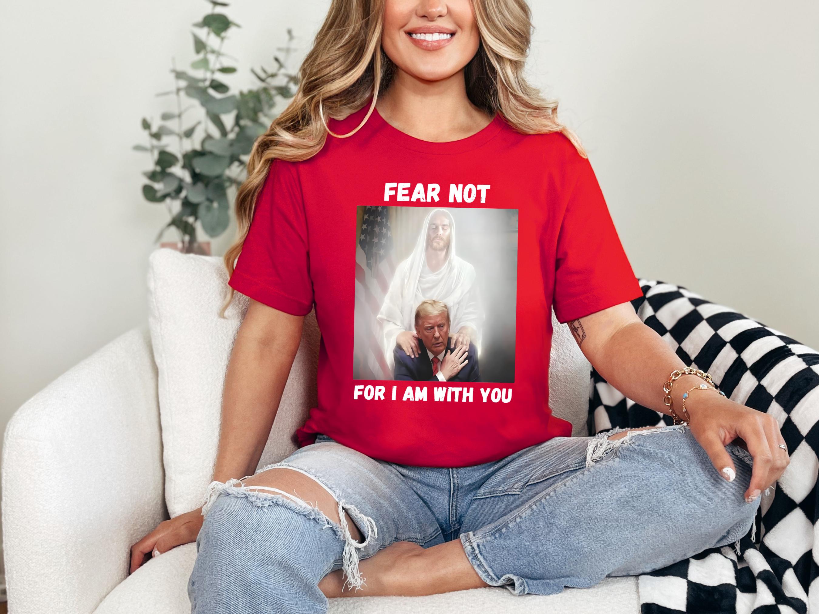 Fear Not For I am With You Shirt, Trump Shirt, Religious Political Statement Tee, Christian Trump,  Trump Jesus Shirt, Patriotic Outfit