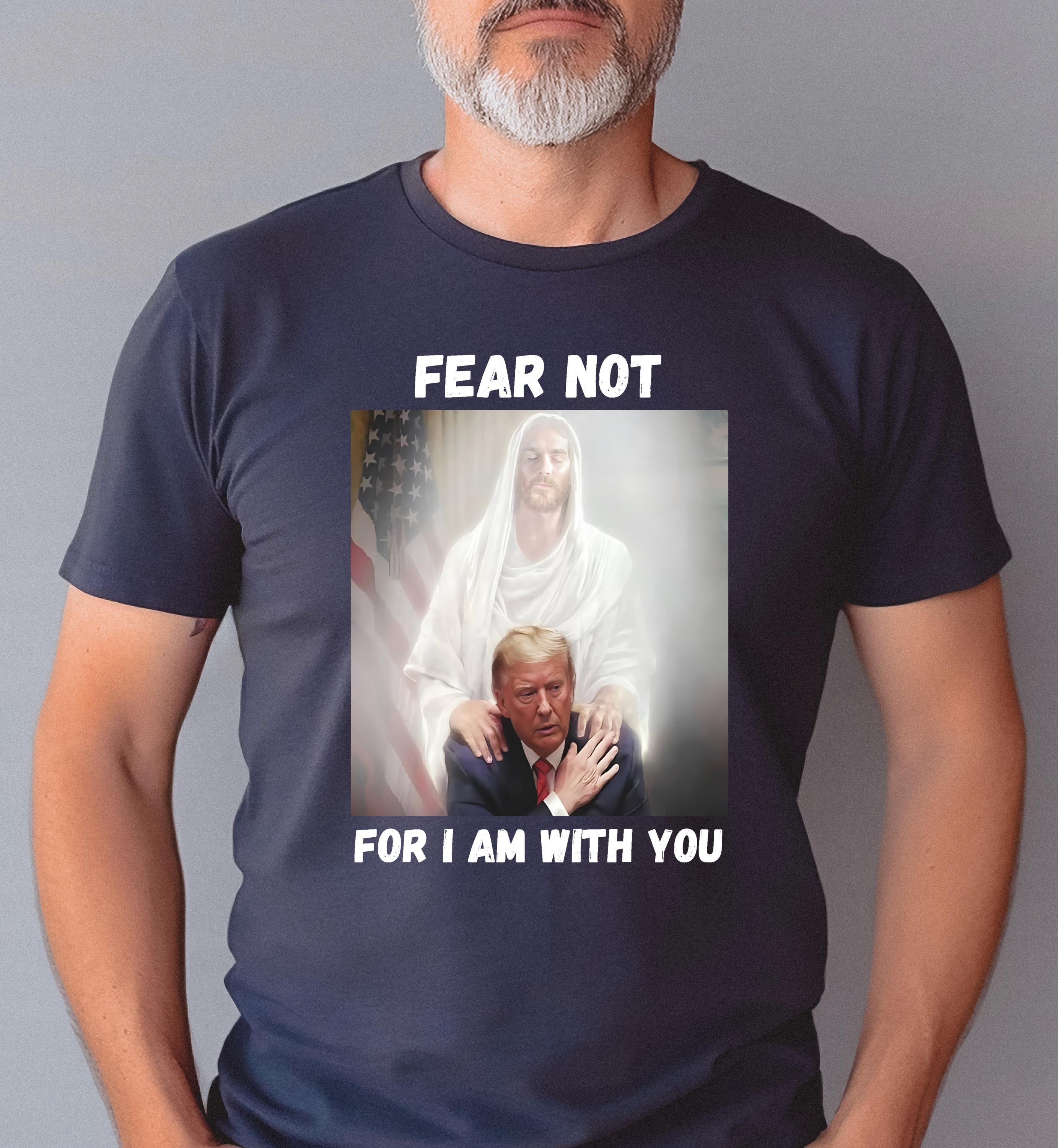 Fear Not For I am With You Shirt, Trump Shirt, Religious Political Statement Tee, Christian Trump,  Trump Jesus Shirt, Patriotic Outfit