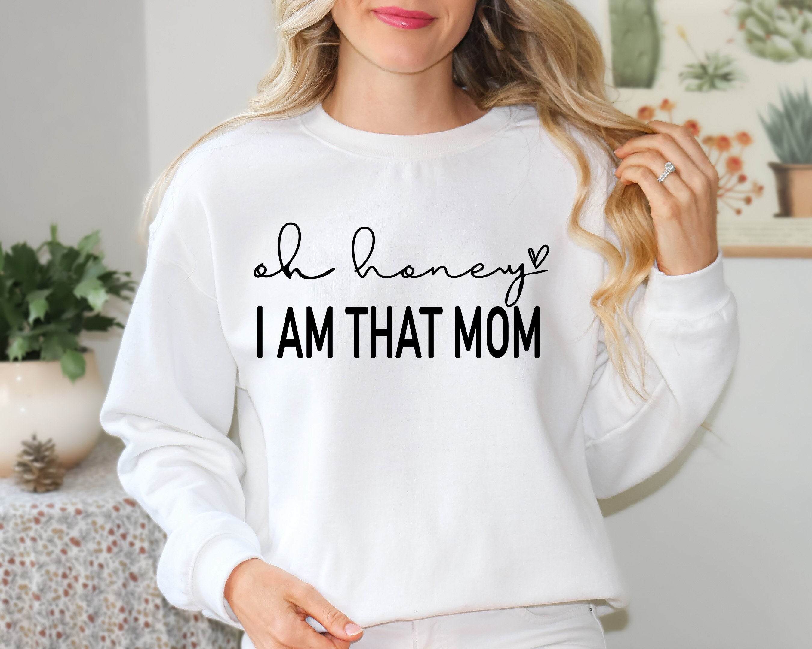 Oh Honey I am That Mom Sweatshirt, Cute Mom Sweatshirt, Mother's Day Gift Shirt, New Mom Gift, Mom Tees, Shirt for Mother, Cute Mom's Life