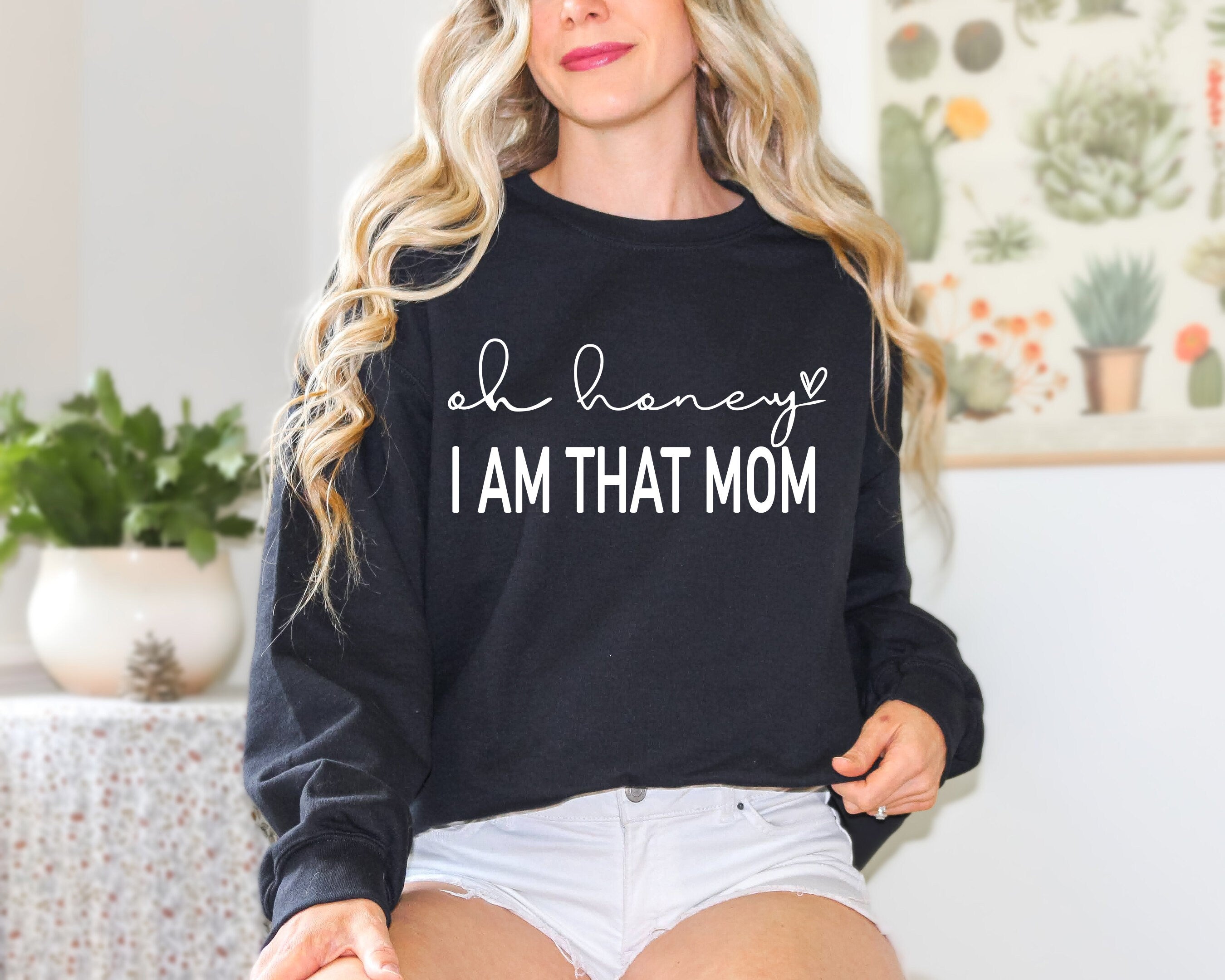 Oh Honey I am That Mom Sweatshirt, Cute Mom Sweatshirt, Mother's Day Gift Shirt, New Mom Gift, Mom Tees, Shirt for Mother, Cute Mom's Life