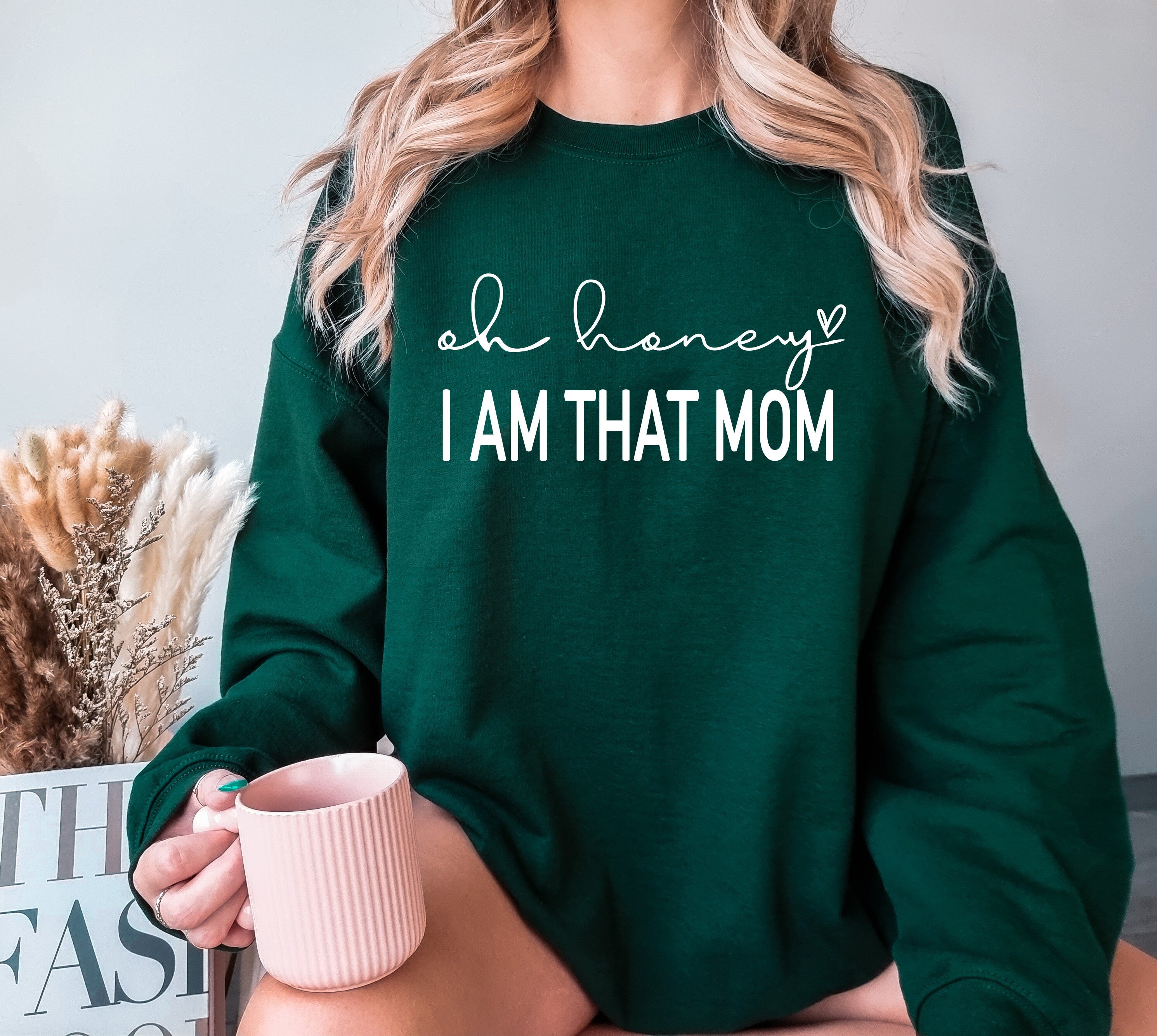 Oh Honey I am That Mom Sweatshirt, Cute Mom Sweatshirt, Mother's Day Gift Shirt, New Mom Gift, Mom Tees, Shirt for Mother, Cute Mom's Life