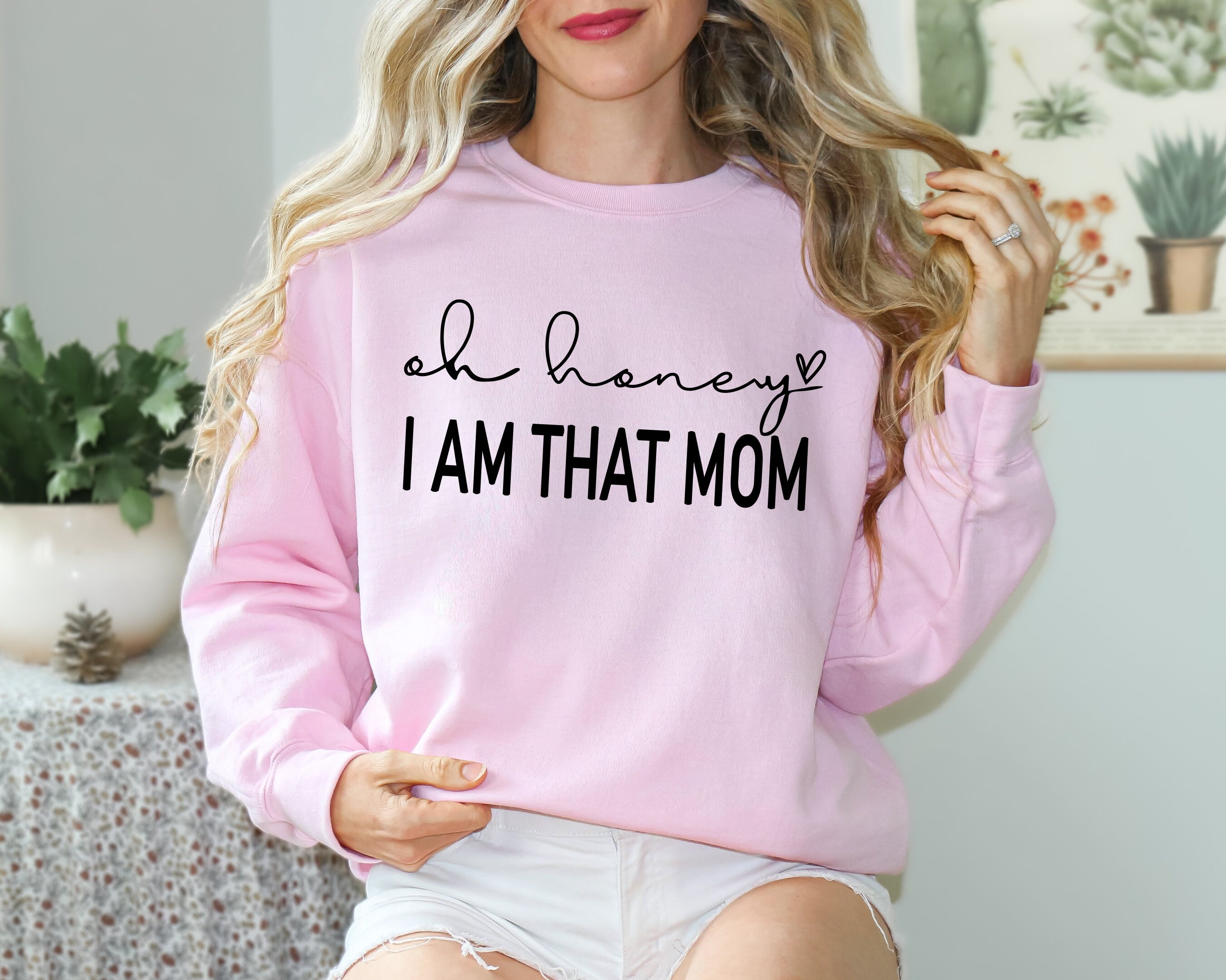 Oh Honey I am That Mom Sweatshirt, Cute Mom Sweatshirt, Mother's Day Gift Shirt, New Mom Gift, Mom Tees, Shirt for Mother, Cute Mom's Life