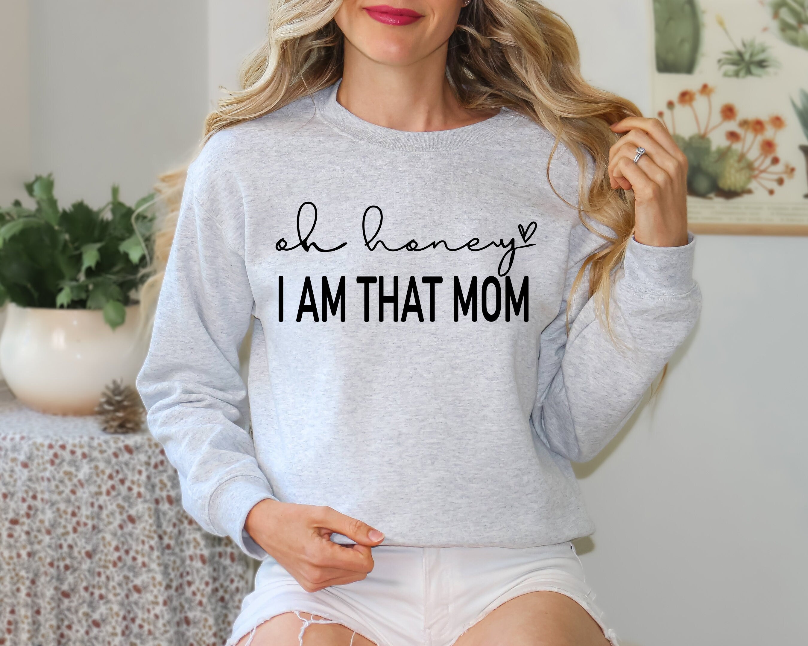 Oh Honey I am That Mom Sweatshirt, Cute Mom Sweatshirt, Mother's Day Gift Shirt, New Mom Gift, Mom Tees, Shirt for Mother, Cute Mom's Life