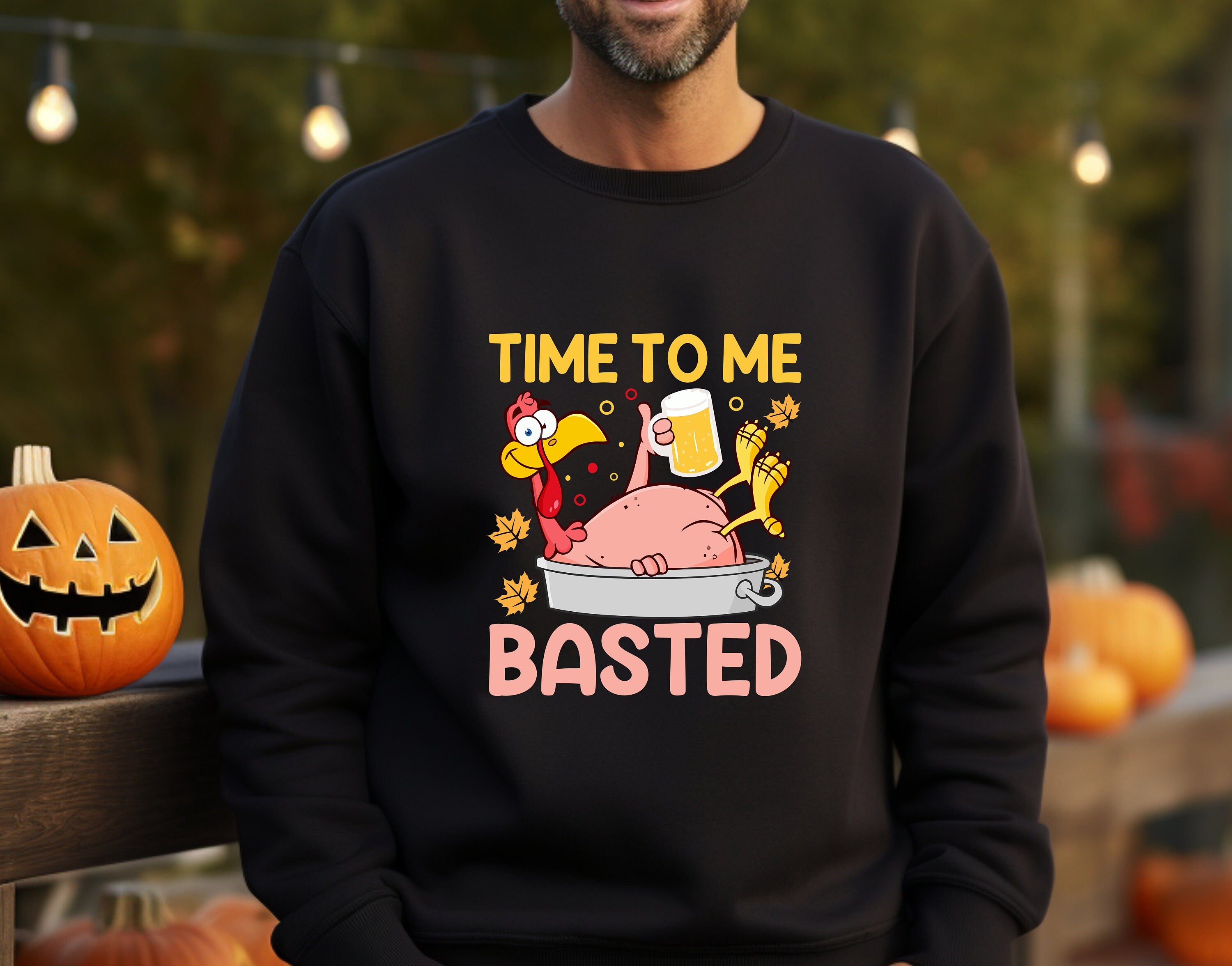 Time To Me Basted,Funny Beer Thanksgiving,Grateful Blessed Sweatshirt, Thanksgiving Sweatshirt, Turkey Sweatshirt, Cute Fall Sweater